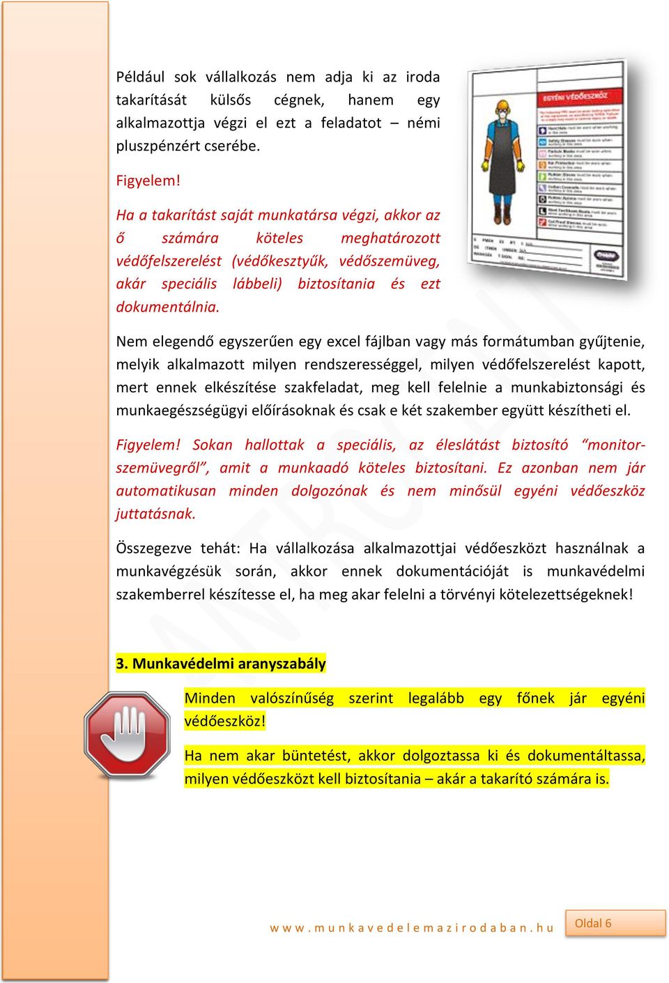 Nem elegendő egyszerűen egy excel fájlban vagy más formátumban gyűjtenie, melyik alkalmazott milyen rendszerességgel, milyen védőfelszerelést kapott, mert ennek elkészítése szakfeladat, meg kell