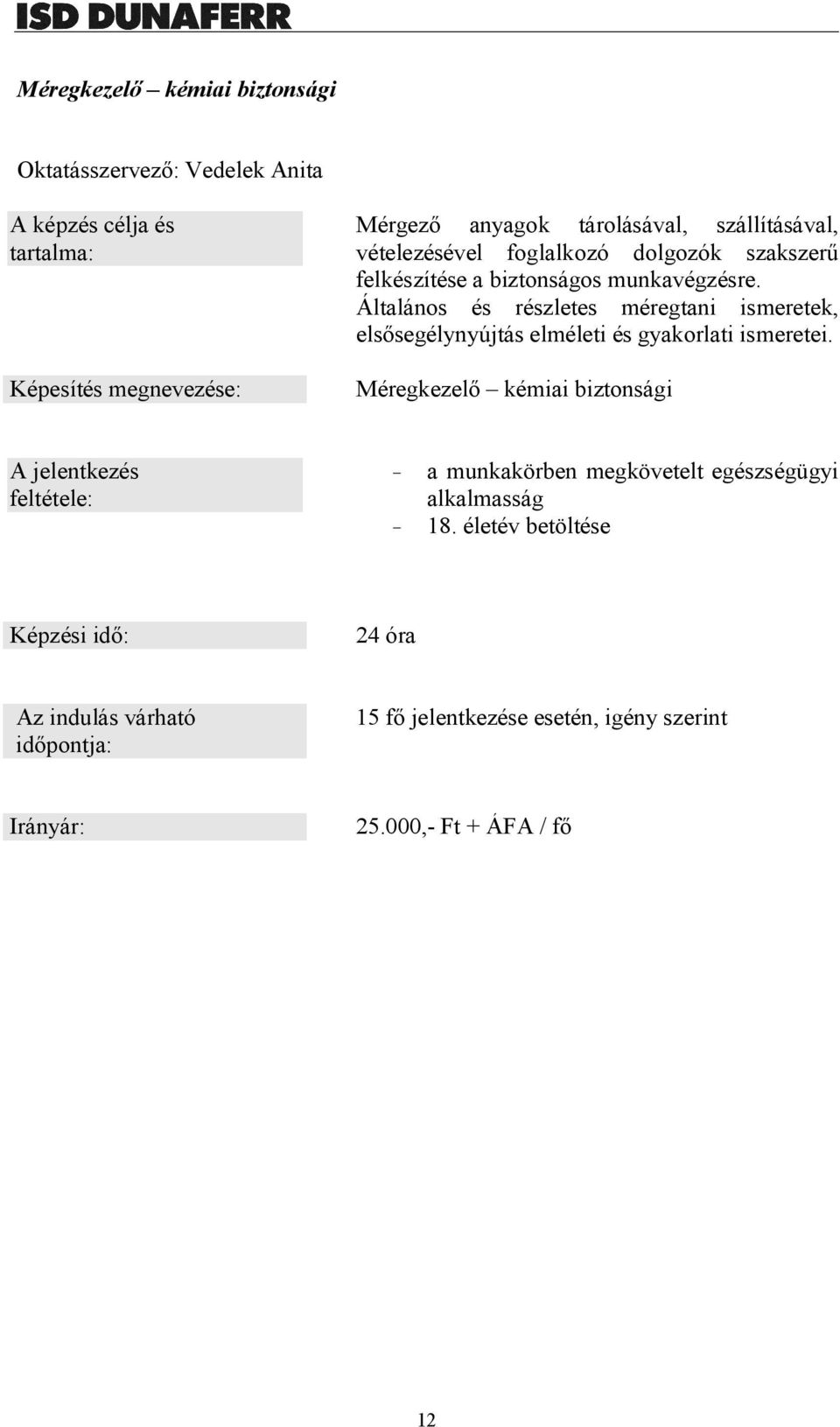 Általános és részletes méregtani ismeretek, elsősegélynyújtás elméleti és gyakorlati ismeretei.