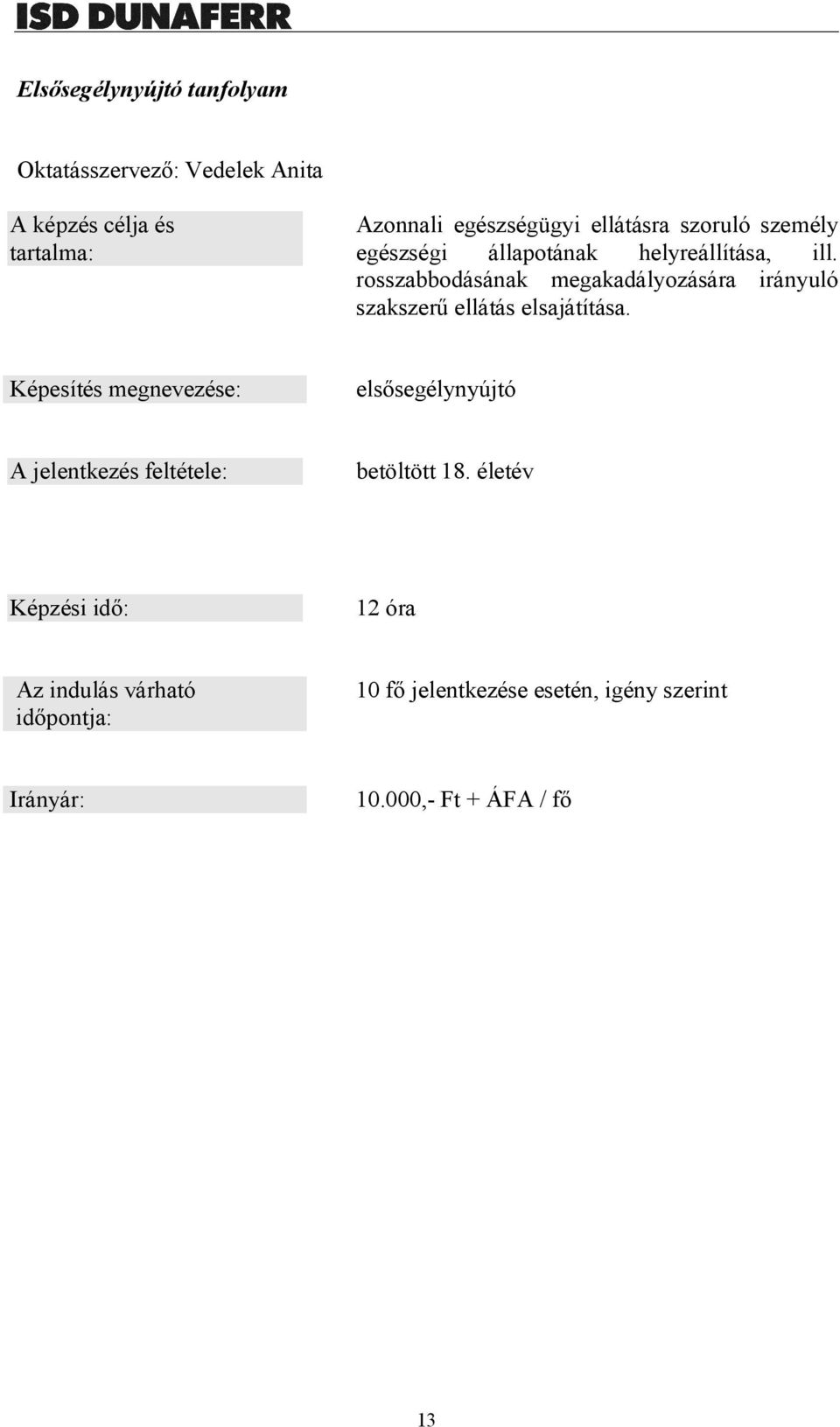 rosszabbodásának megakadályozására irányuló szakszerű ellátás elsajátítása.