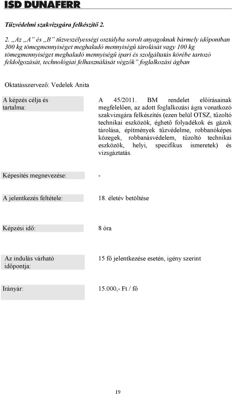 szolgáltatás körébe tartozó feldolgozását, technológiai felhasználását végzők foglalkozási ágban Oktatásszervező: Vedelek Anita A 45/2011.