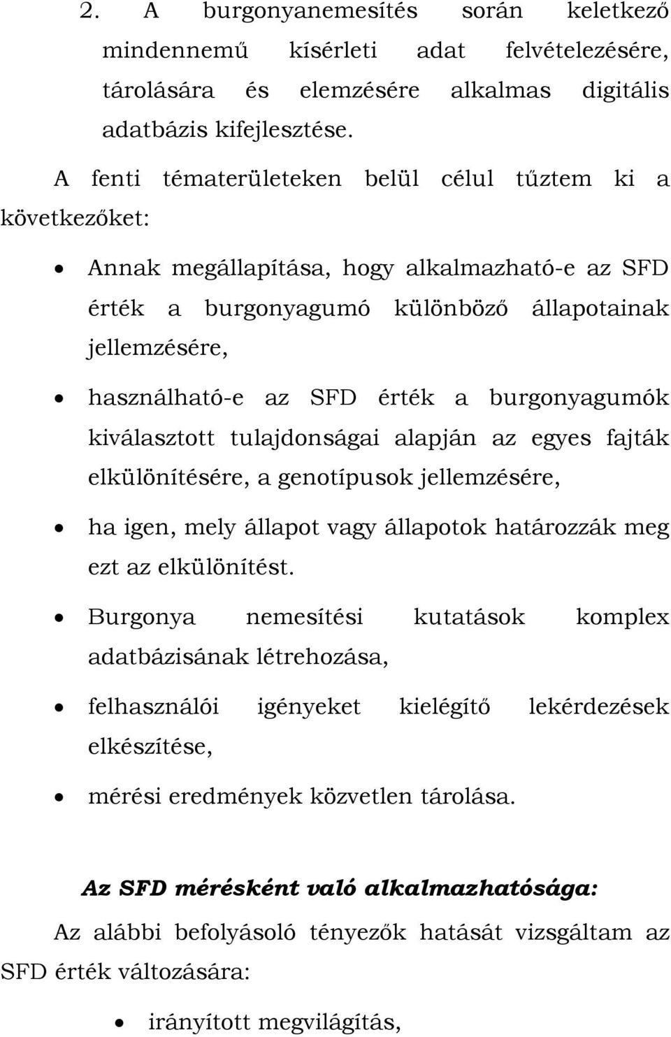 burgonyagumók kiválasztott tulajdonságai alapján az egyes fajták elkülönítésére, a genotípusok jellemzésére, ha igen, mely állapot vagy állapotok határozzák meg ezt az elkülönítést.