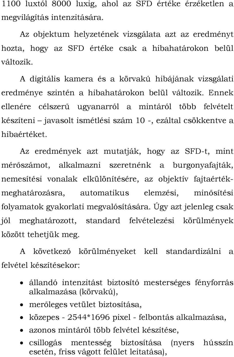 Ennek ellenére célszerű ugyanarról a mintáról több felvételt készíteni javasolt ismétlési szám 10 -, ezáltal csökkentve a hibaértéket.