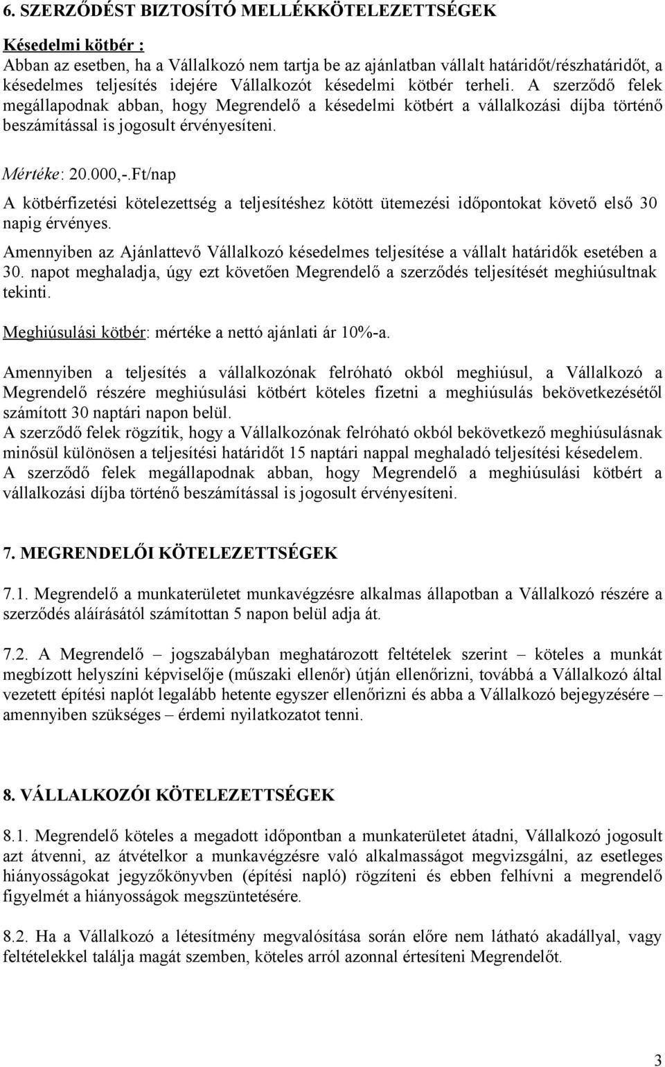 Ft/nap A kötbérfizetési kötelezettség a teljesítéshez kötött ütemezési időpontokat követő első 30 napig érvényes.