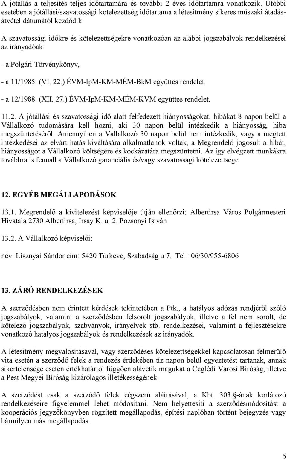 jogszabályok rendelkezései az irányadóak: - a Polgári Törvénykönyv, - a 11/1985. (VI. 22