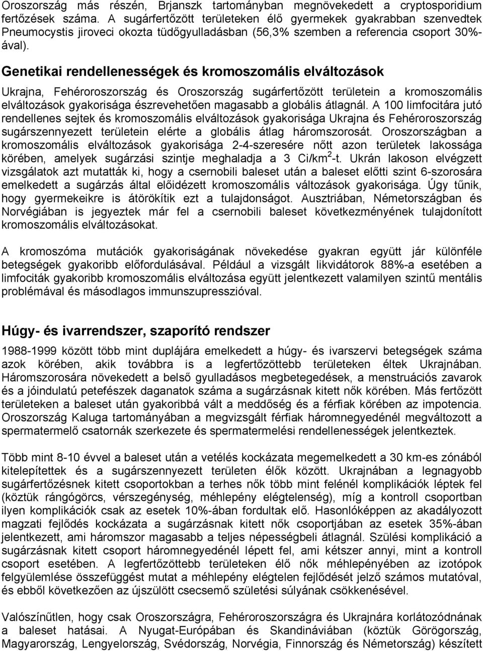 Genetikai rendellenességek és kromoszomális elváltozások Ukrajna, Fehéroroszország és Oroszország sugárfertőzött területein a kromoszomális elváltozások gyakorisága észrevehetően magasabb a globális