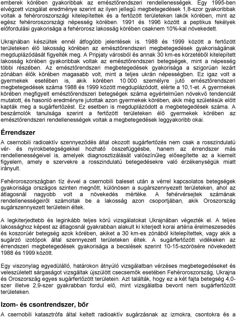 egész fehéroroszországi népesség körében. 1991 és 1996 között a peptikus fekélyek előfordulási gyakorisága a fehérorosz lakosság körében csaknem 10%-kal növekedett.