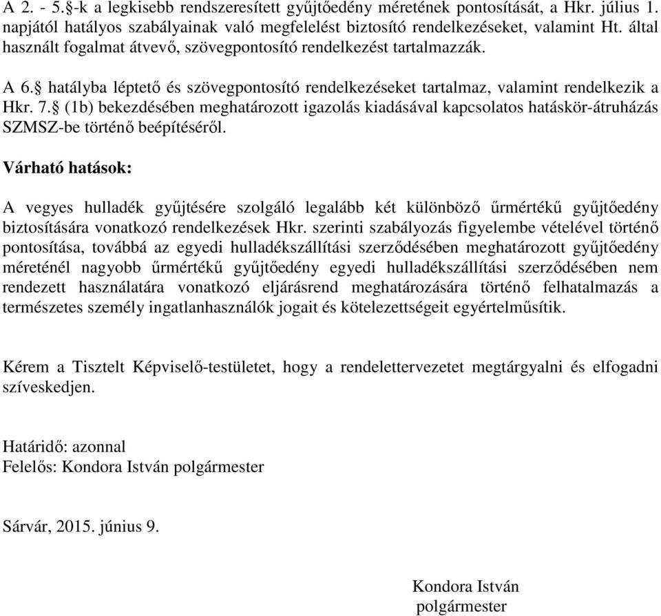 (1b) bekezdésében meghatározott igazolás kiadásával kapcsolatos hatáskör-átruházás SZMSZ-be történő beépítéséről.