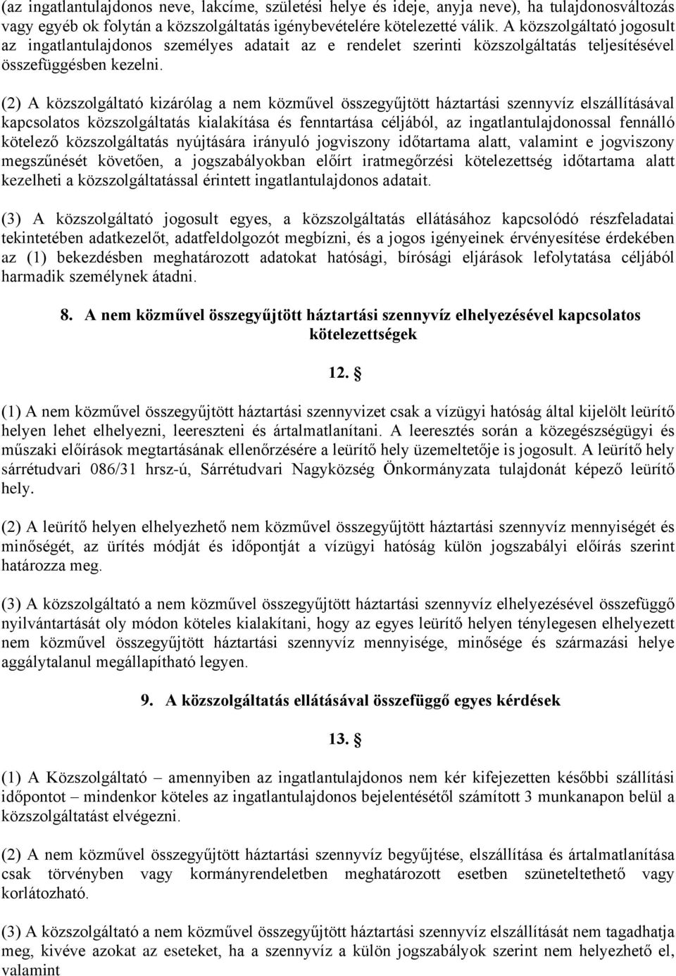 (2) A közszolgáltató kizárólag a nem közművel összegyűjtött háztartási szennyvíz elszállításával kapcsolatos közszolgáltatás kialakítása és fenntartása céljából, az ingatlantulajdonossal fennálló