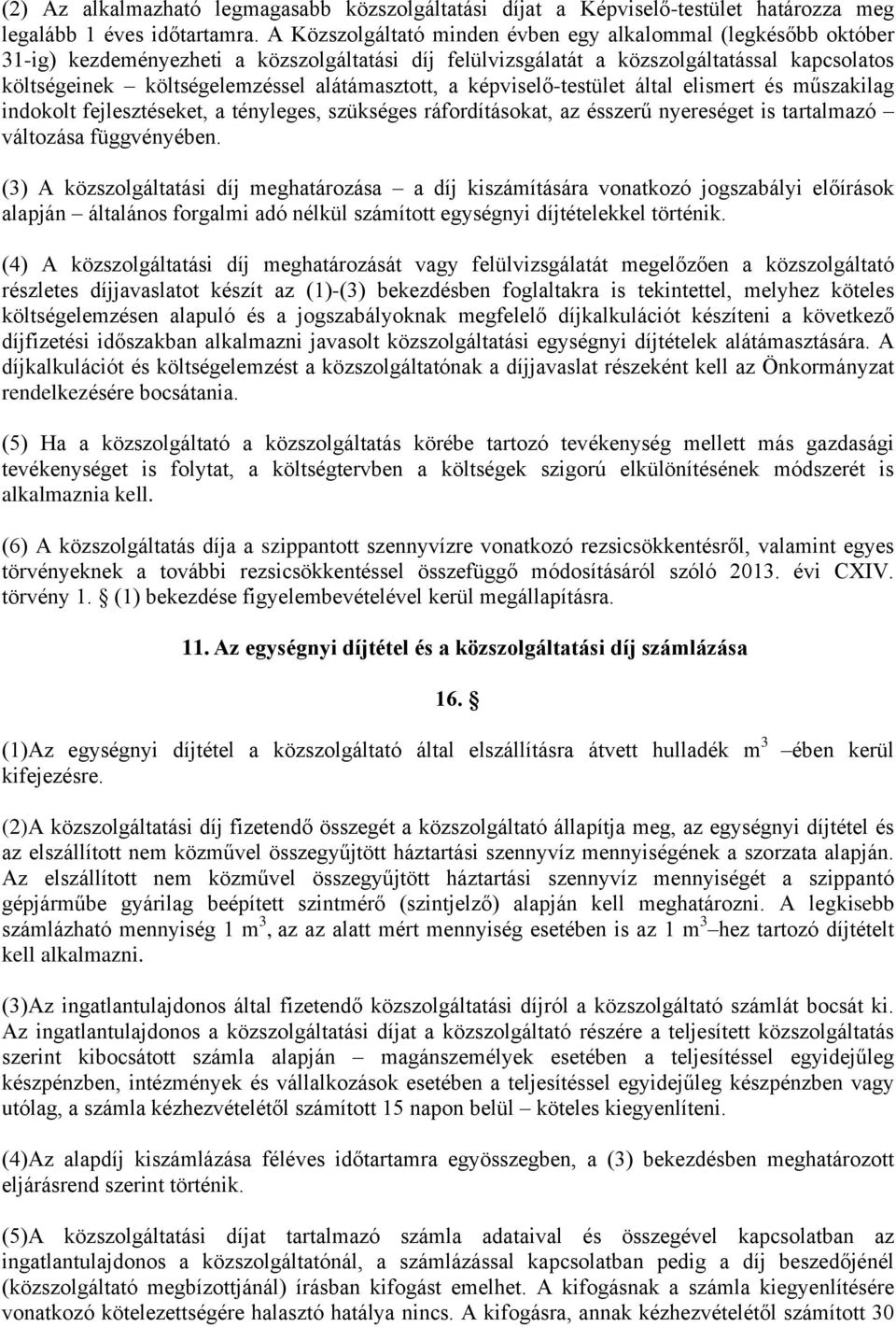 alátámasztott, a képviselő-testület által elismert és műszakilag indokolt fejlesztéseket, a tényleges, szükséges ráfordításokat, az ésszerű nyereséget is tartalmazó változása függvényében.