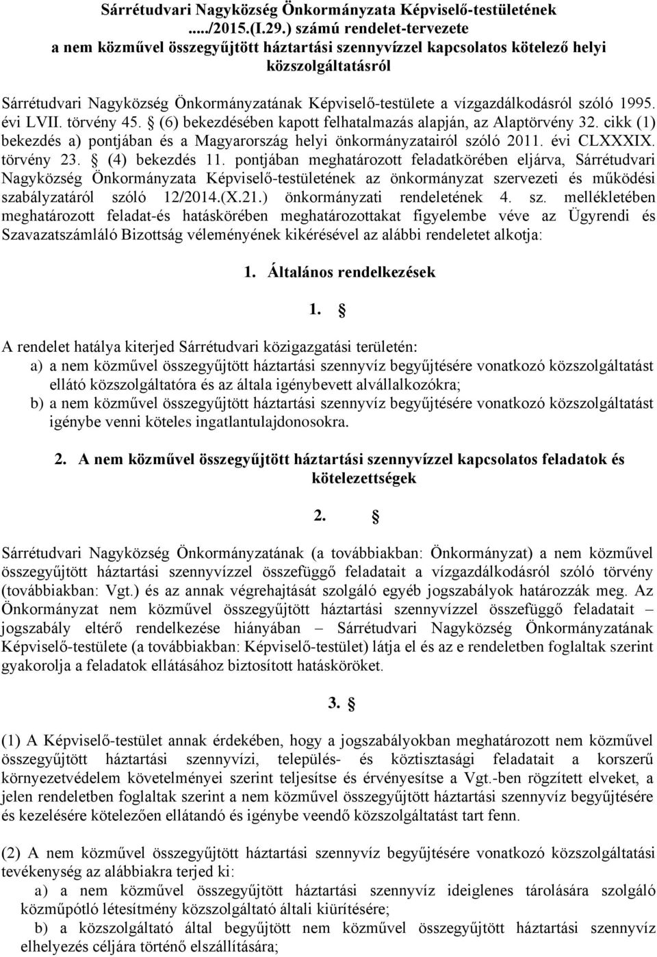 vízgazdálkodásról szóló 1995. évi LVII. törvény 45. (6) bekezdésében kapott felhatalmazás alapján, az Alaptörvény 32.