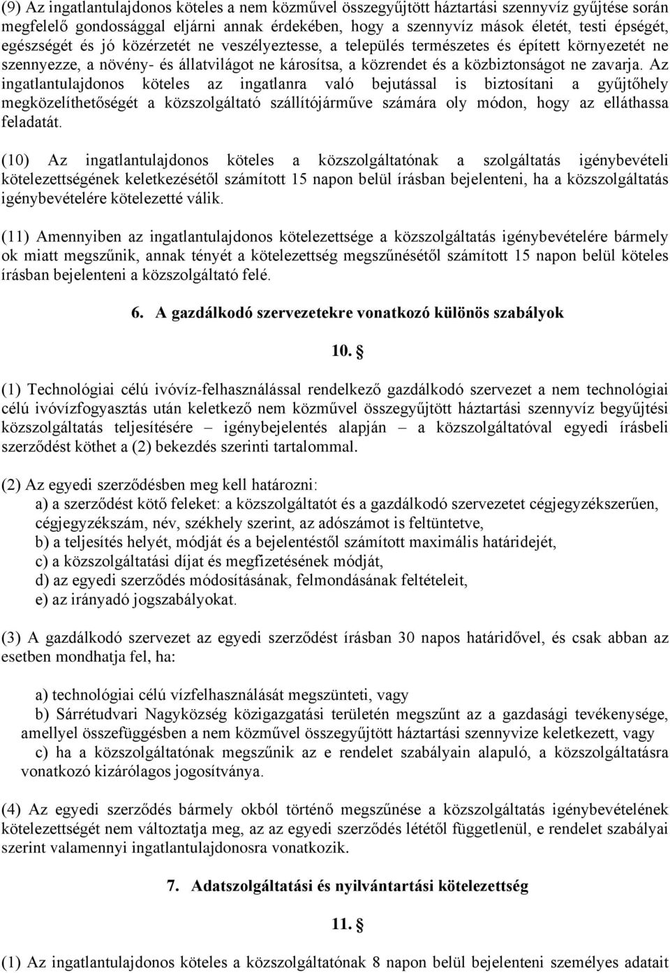 Az ingatlantulajdonos köteles az ingatlanra való bejutással is biztosítani a gyűjtőhely megközelíthetőségét a közszolgáltató szállítójárműve számára oly módon, hogy az elláthassa feladatát.