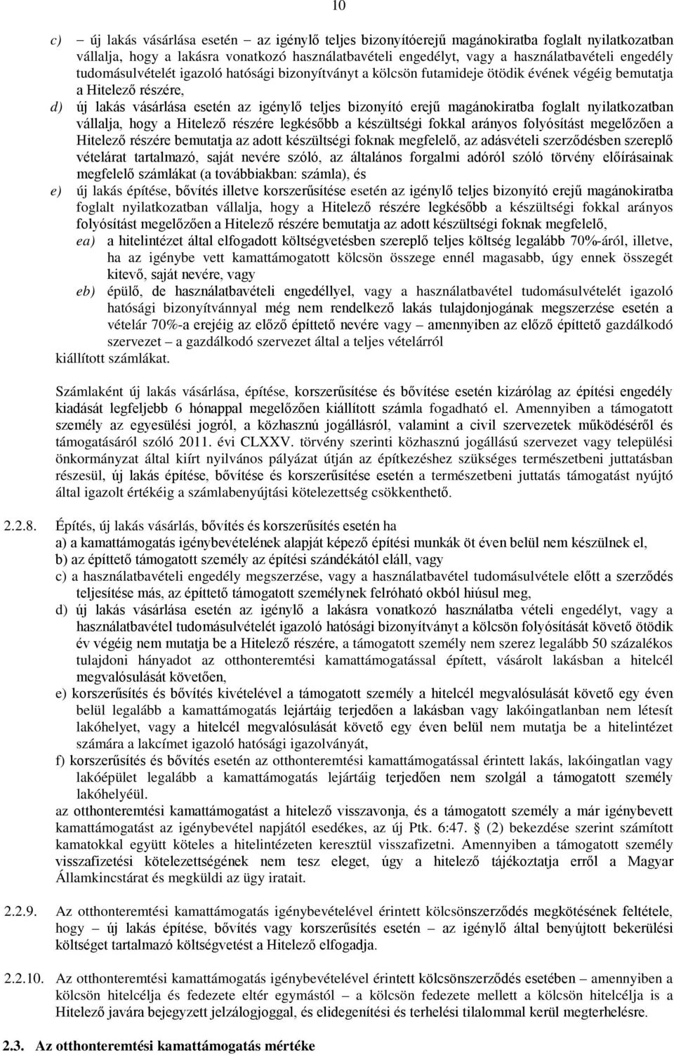 foglalt nyilatkozatban vállalja, hogy a Hitelező részére legkésőbb a készültségi fokkal arányos folyósítást megelőzően a Hitelező részére bemutatja az adott készültségi foknak megfelelő, az