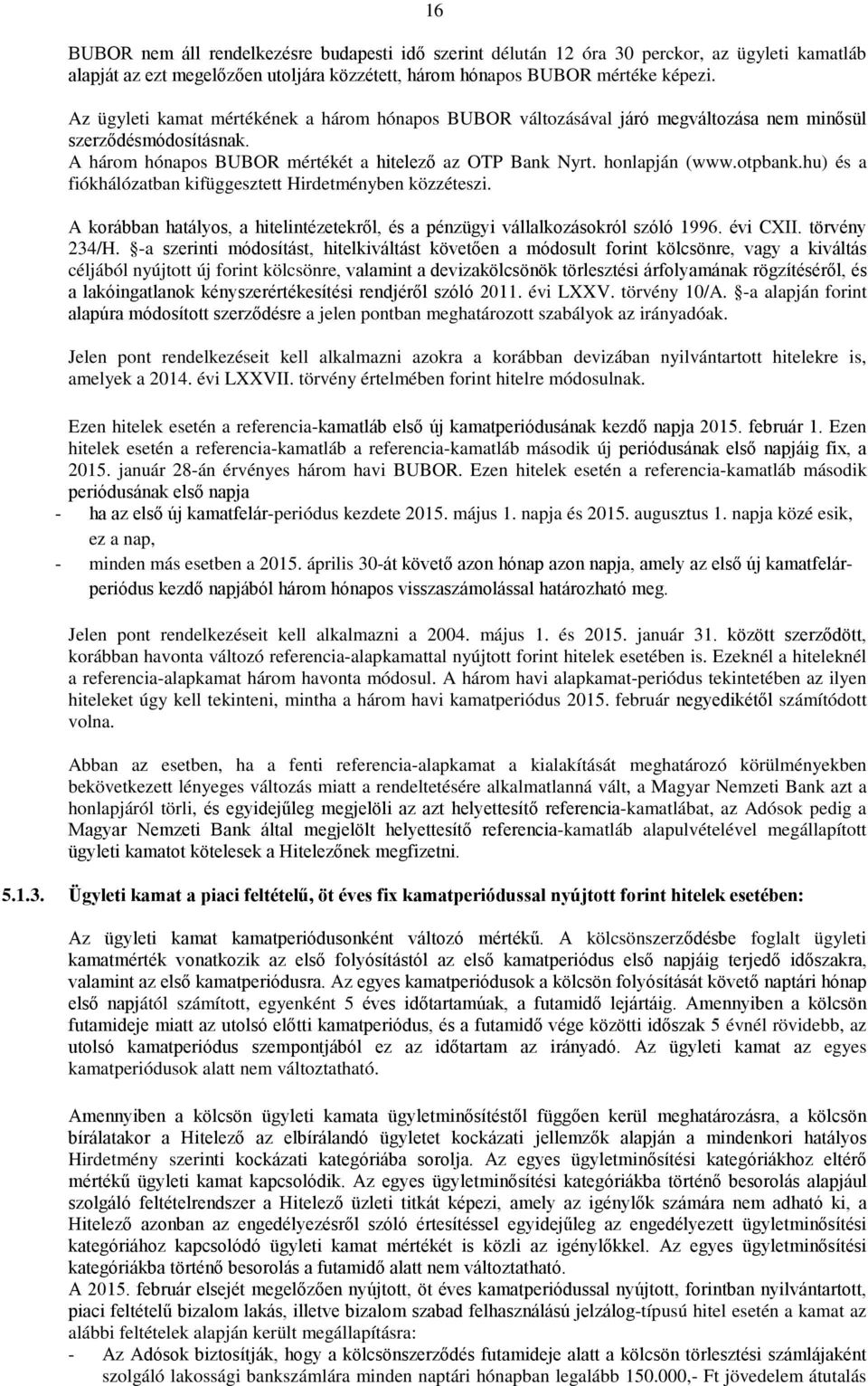 hu) és a fiókhálózatban kifüggesztett Hirdetményben közzéteszi. A korábban hatályos, a hitelintézetekről, és a pénzügyi vállalkozásokról szóló 1996. évi CXII. törvény 234/H.