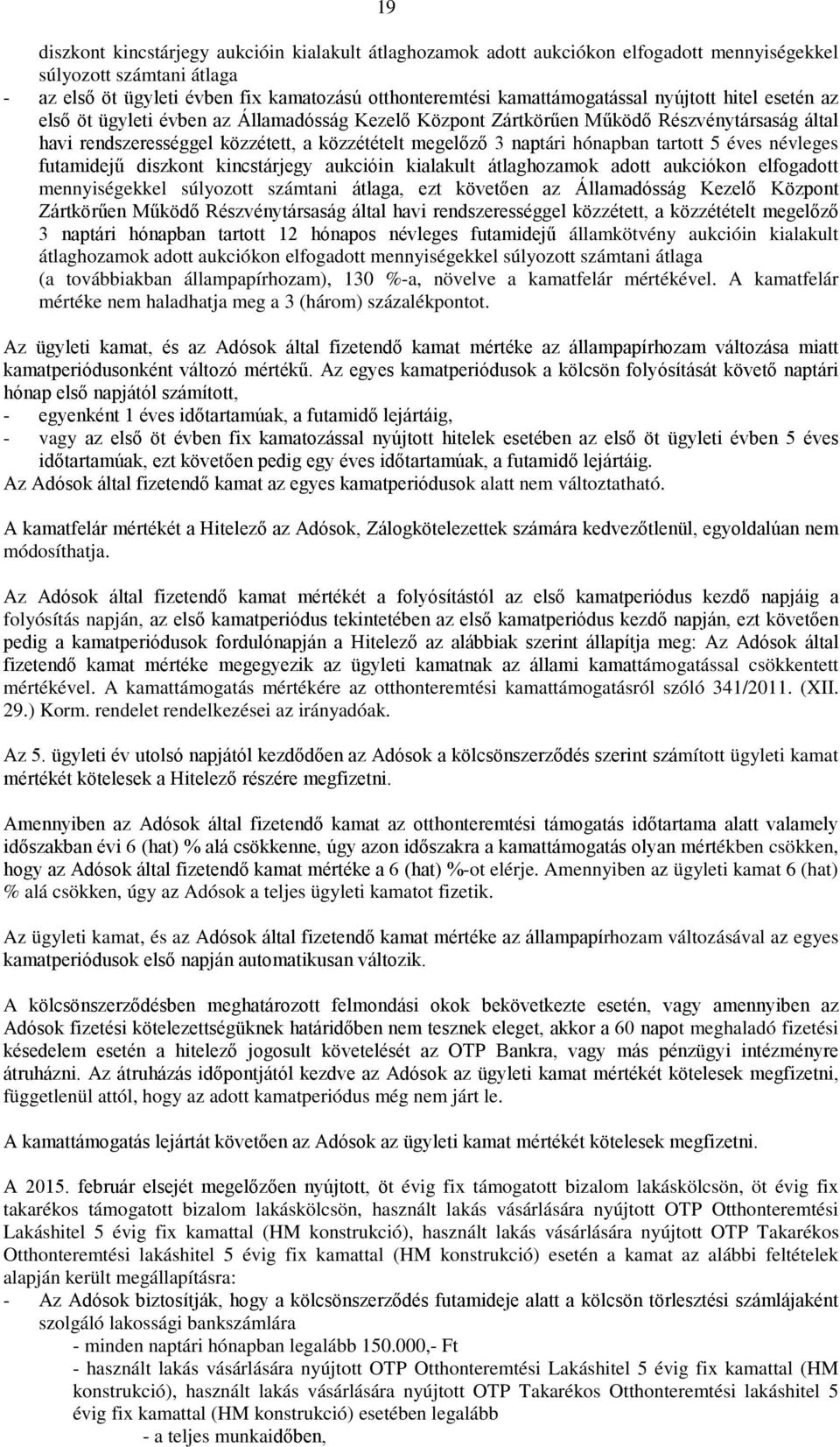 naptári hónapban tartott 5 éves névleges futamidejű diszkont kincstárjegy aukcióin kialakult átlaghozamok adott aukciókon elfogadott mennyiségekkel súlyozott számtani átlaga, ezt követően az