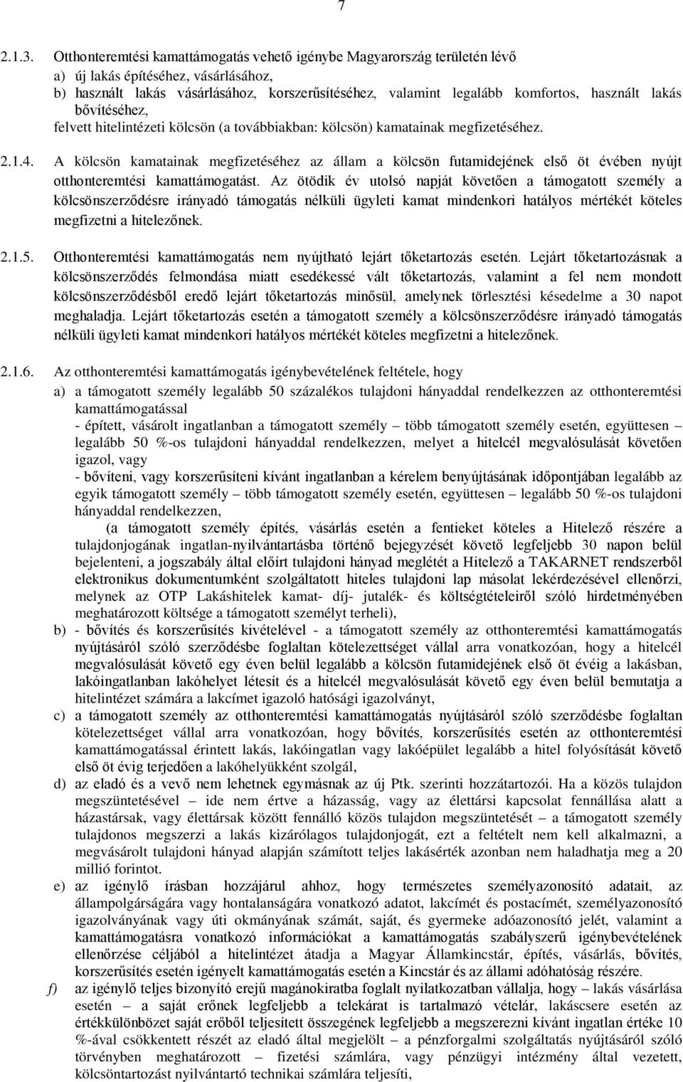 használt lakás bővítéséhez, felvett hitelintézeti kölcsön (a továbbiakban: kölcsön) kamatainak megfizetéséhez. 2.1.4.