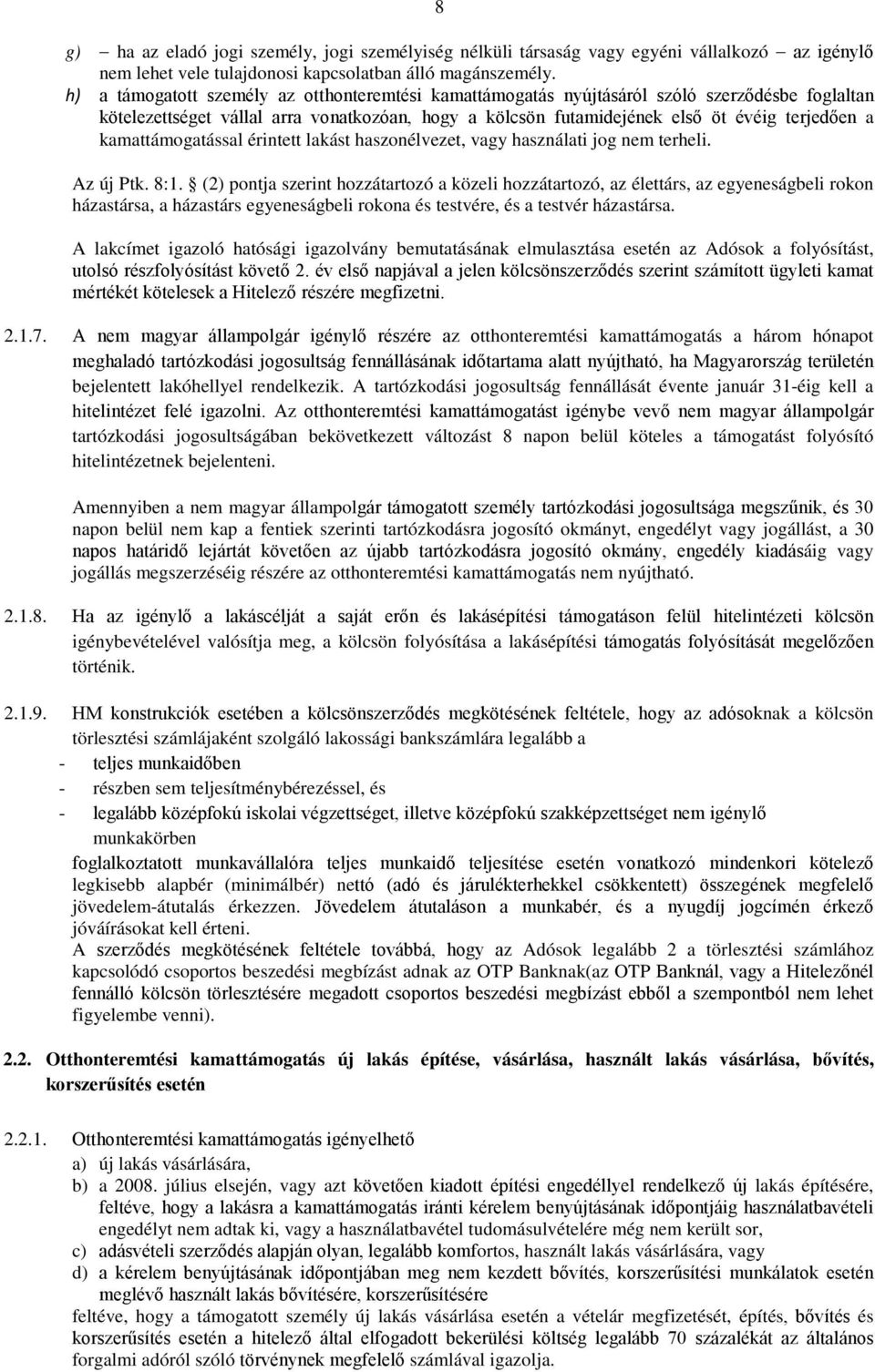 kamattámogatással érintett lakást haszonélvezet, vagy használati jog nem terheli. Az új Ptk. 8:1.