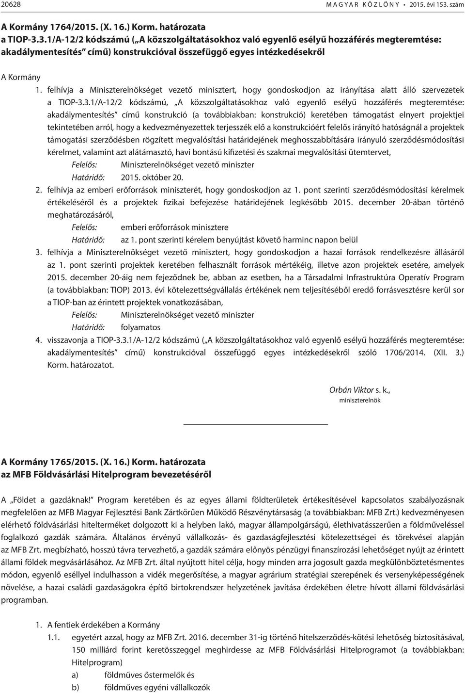 3.1/A-12/2 kódszámú ( A közszolgáltatásokhoz való egyenlő esélyű hozzáférés megteremtése: akadálymentesítés című) konstrukcióval összefüggő egyes intézkedésekről A Kormány 1.