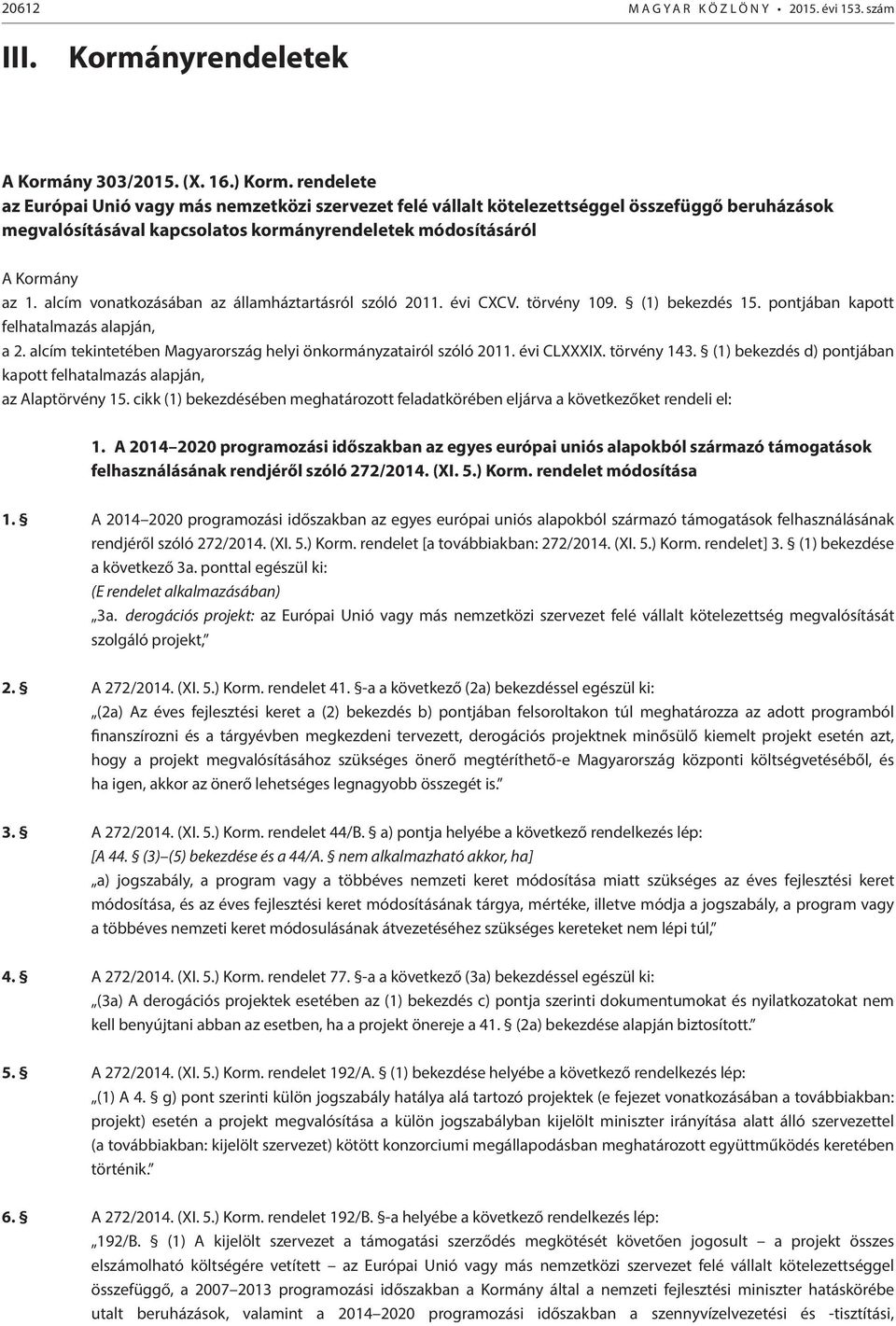 alcím vonatkozásában az államháztartásról szóló 2011. évi CXCV. törvény 109. (1) bekezdés 15. pontjában kapott felhatalmazás alapján, a 2.