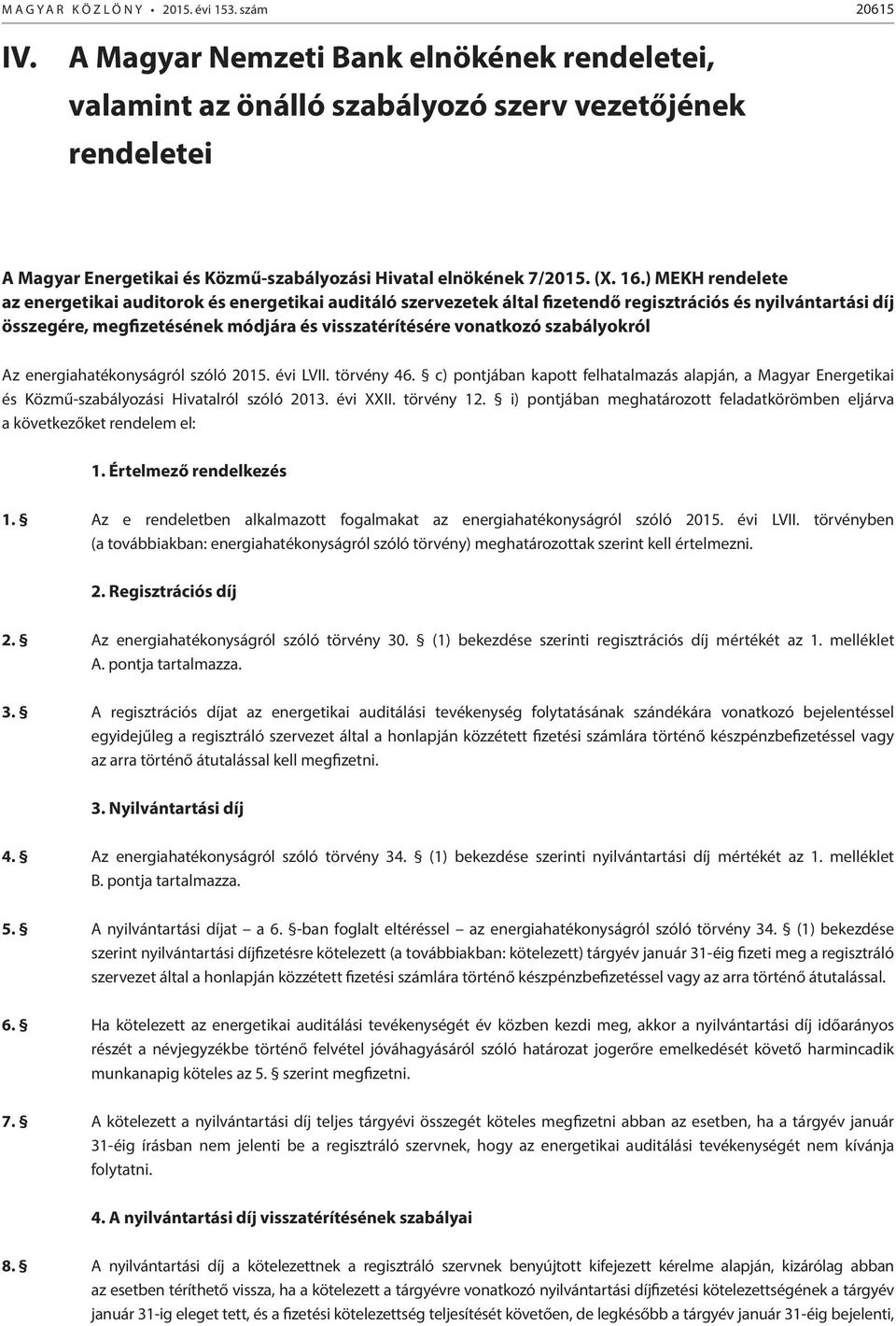 ) MEKH rendelete az energetikai auditorok és energetikai auditáló szervezetek által fizetendő regisztrációs és nyilvántartási díj összegére, megfizetésének módjára és visszatérítésére vonatkozó