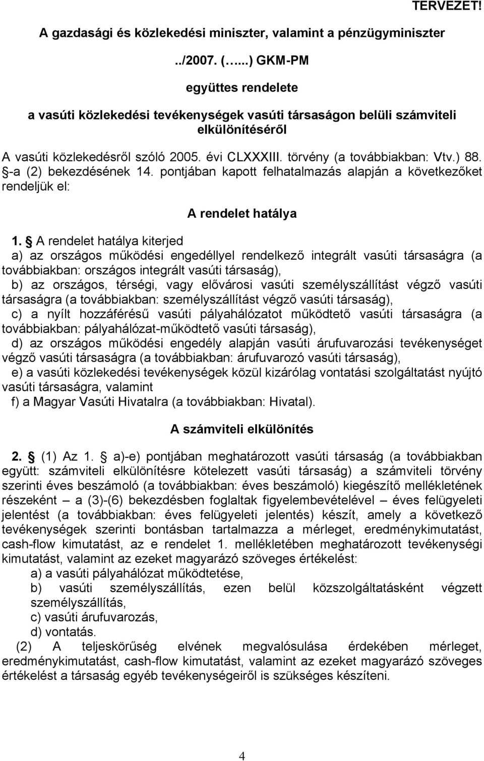 pontjában kapott felhatalmazás alapján a következőket rendeljük el: A rendelet hatálya 1.