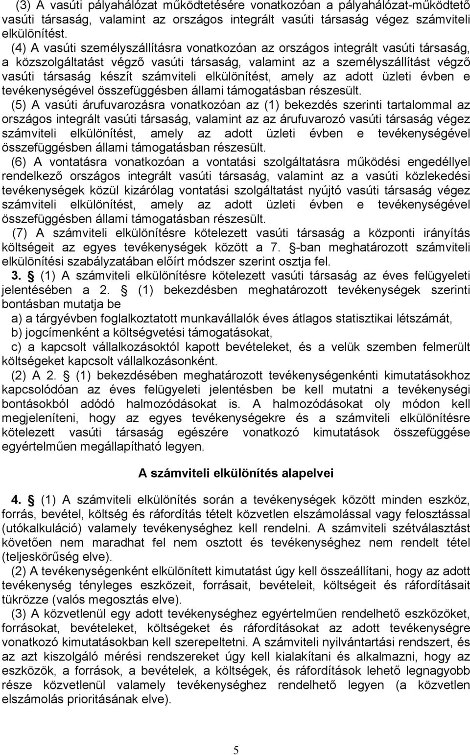 elkülönítést, amely az adott üzleti évben e tevékenységével összefüggésben állami támogatásban részesült.