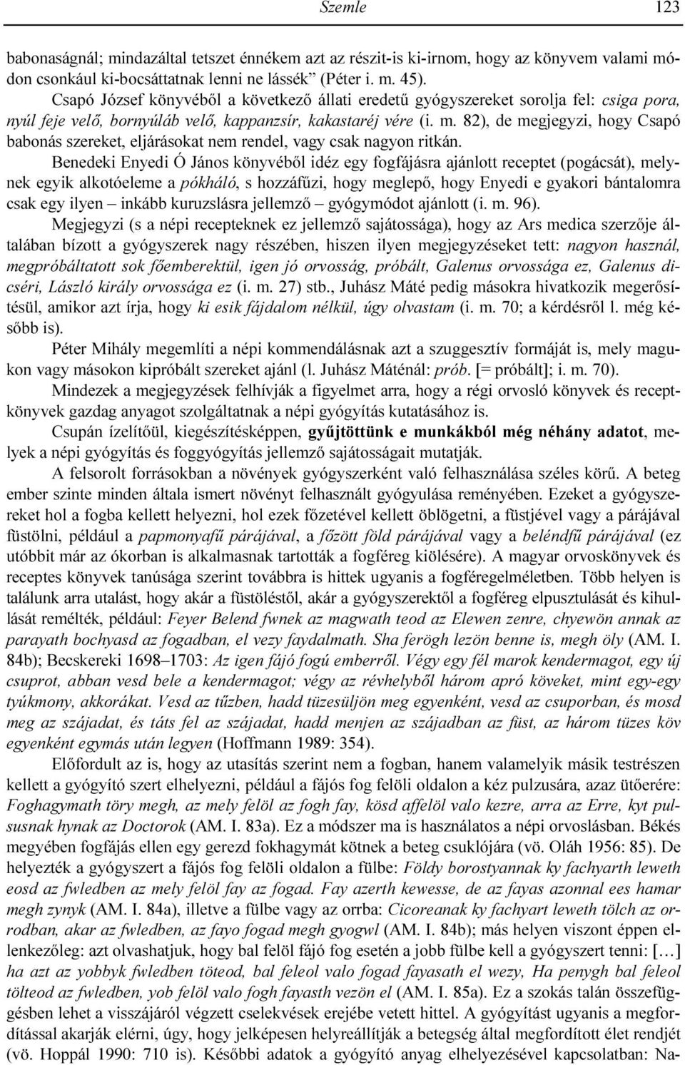 82), de megjegyzi, hogy Csapó babonás szereket, eljárásokat nem rendel, vagy csak nagyon ritkán.