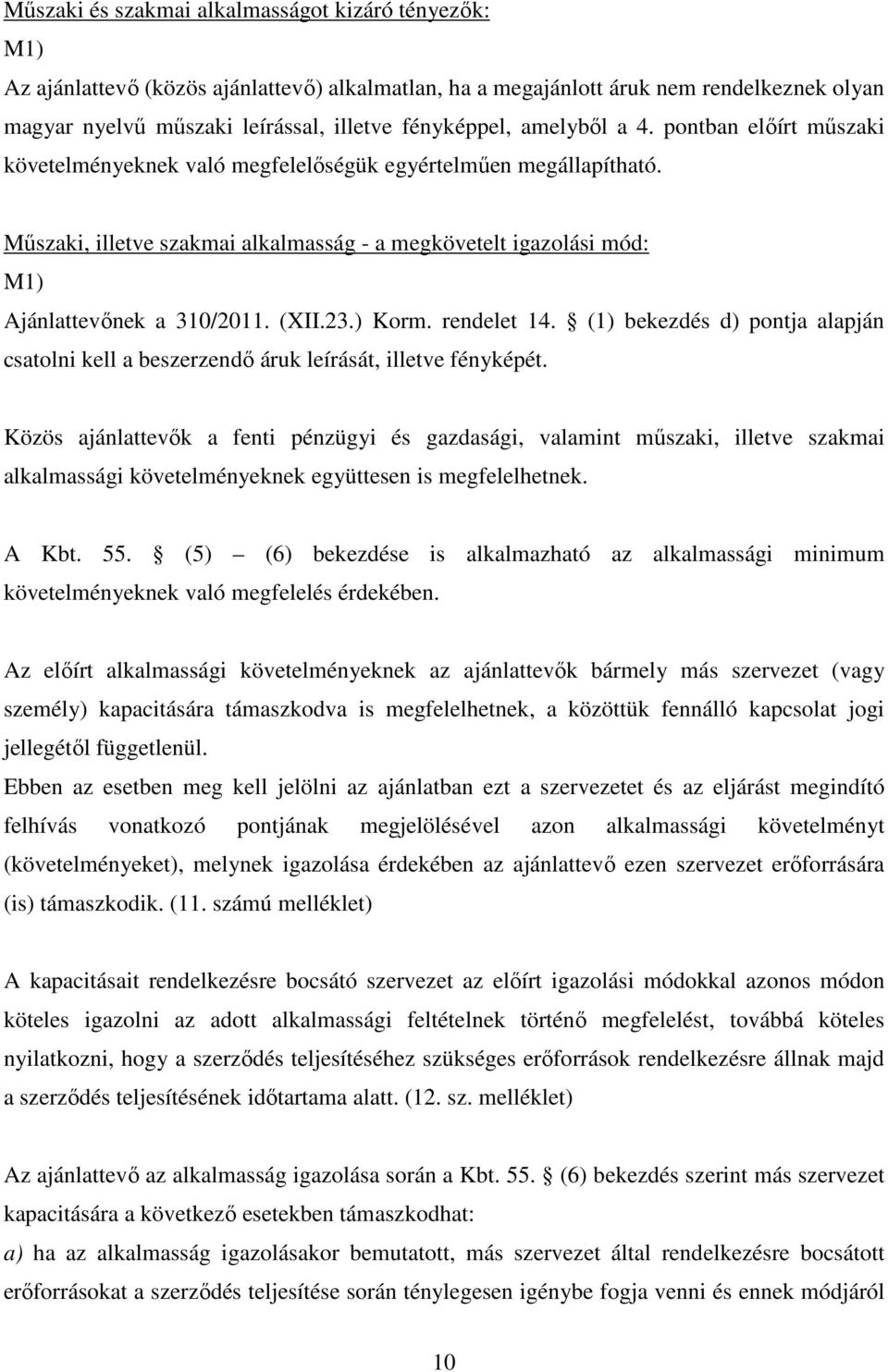 Műszaki, illetve szakmai alkalmasság - a megkövetelt igazolási mód: M1) Ajánlattevőnek a 310/2011. (XII.23.) Korm. rendelet 14.