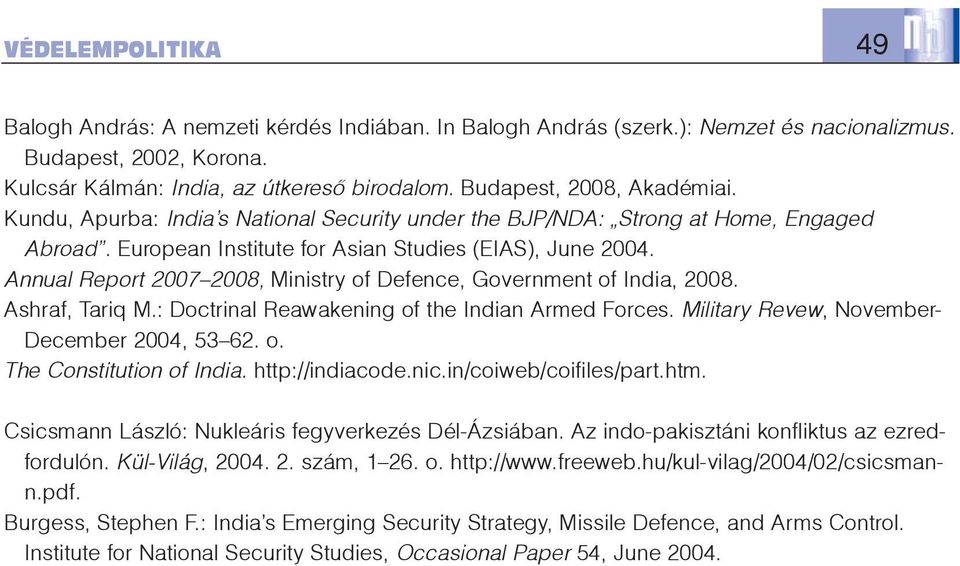 Annual Report 2007 2008, Ministry of Defence, Government of India, 2008. Ashraf, Tariq M.: Doctrinal Reawakening of the Indian Armed Forces. Military Revew, November- December 2004, 53 62. o. The Constitution of India.