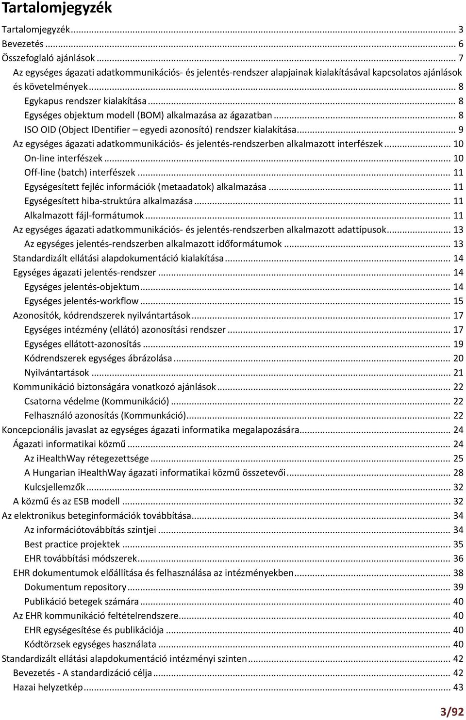 .. 8 Egységes objektum modell (BOM) alkalmazása az ágazatban... 8 ISO OID (Object IDentifier egyedi azonosító) rendszer kialakítása.