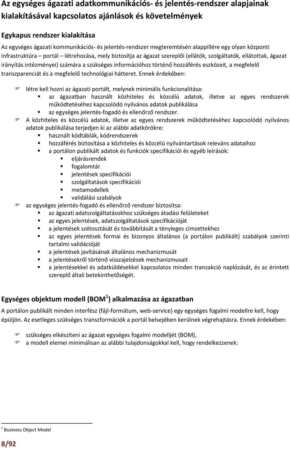 a szükséges információhoz történő hozzáférés eszközeit, a megfelelő transzparenciát és a megfelelő technológiai hátteret.