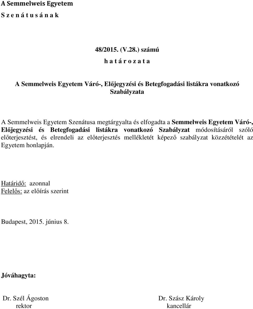 megtárgyalta és elfogadta a Semmelweis Egyetem Váró-, Előjegyzési és Betegfogadási listákra vonatkozó Szabályzat módosításáról szóló