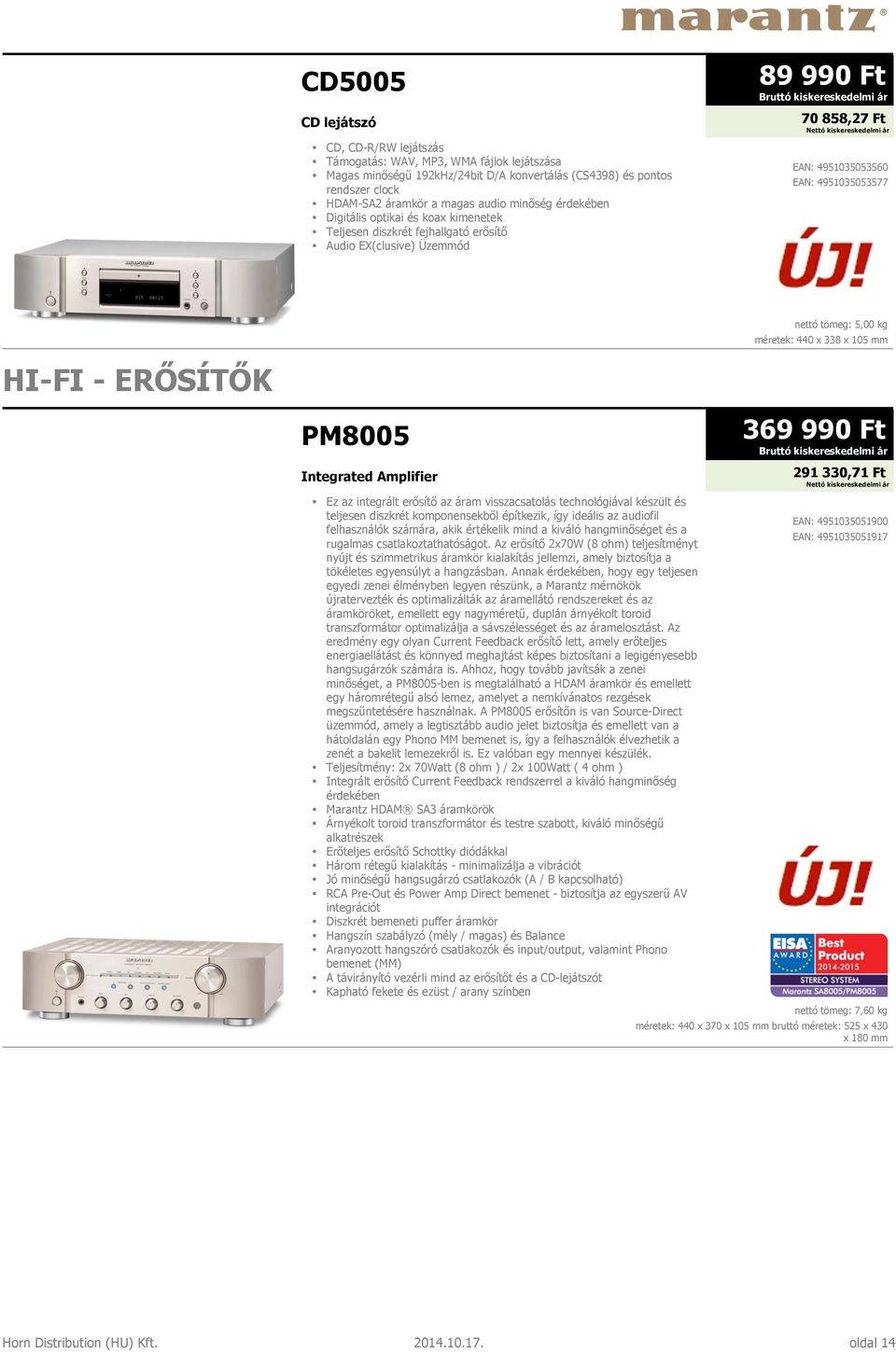 PM8005 Integrated Amplifier Ez az integrált erősítő az áram visszacsatolás technológiával készült és teljesen diszkrét komponensekből építkezik, így ideális az audiofil felhasználók számára, akik