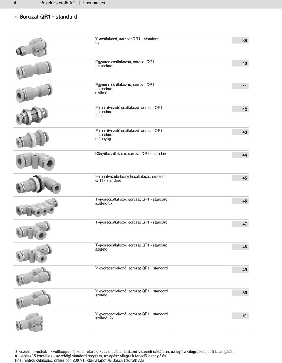 Falonátvezető könyökcsatlakozó, sorozat QR1 - standard 45 T-gyorscsatlakozó, sorozat QR1 - standard szűkítő,3x 46 T-gyorscsatlakozó, sorozat QR1 - standard 47 T-gyorscsatlakozó,