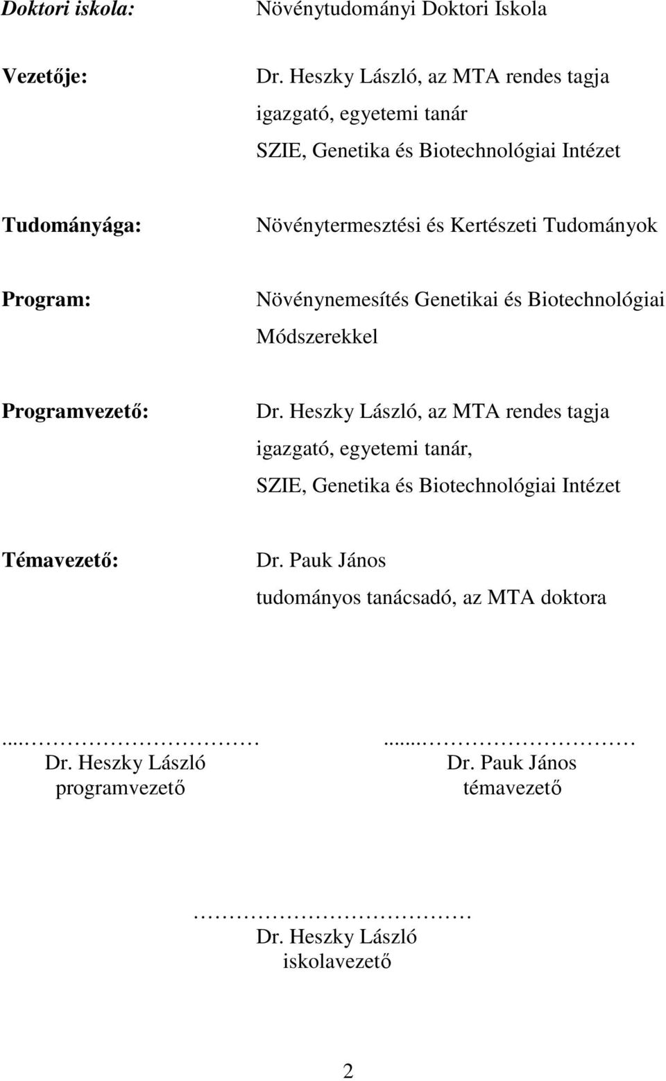 Kertészeti Tudományok Program: Növénynemesítés Genetikai és Biotechnológiai Módszerekkel Programvezetı: Dr.