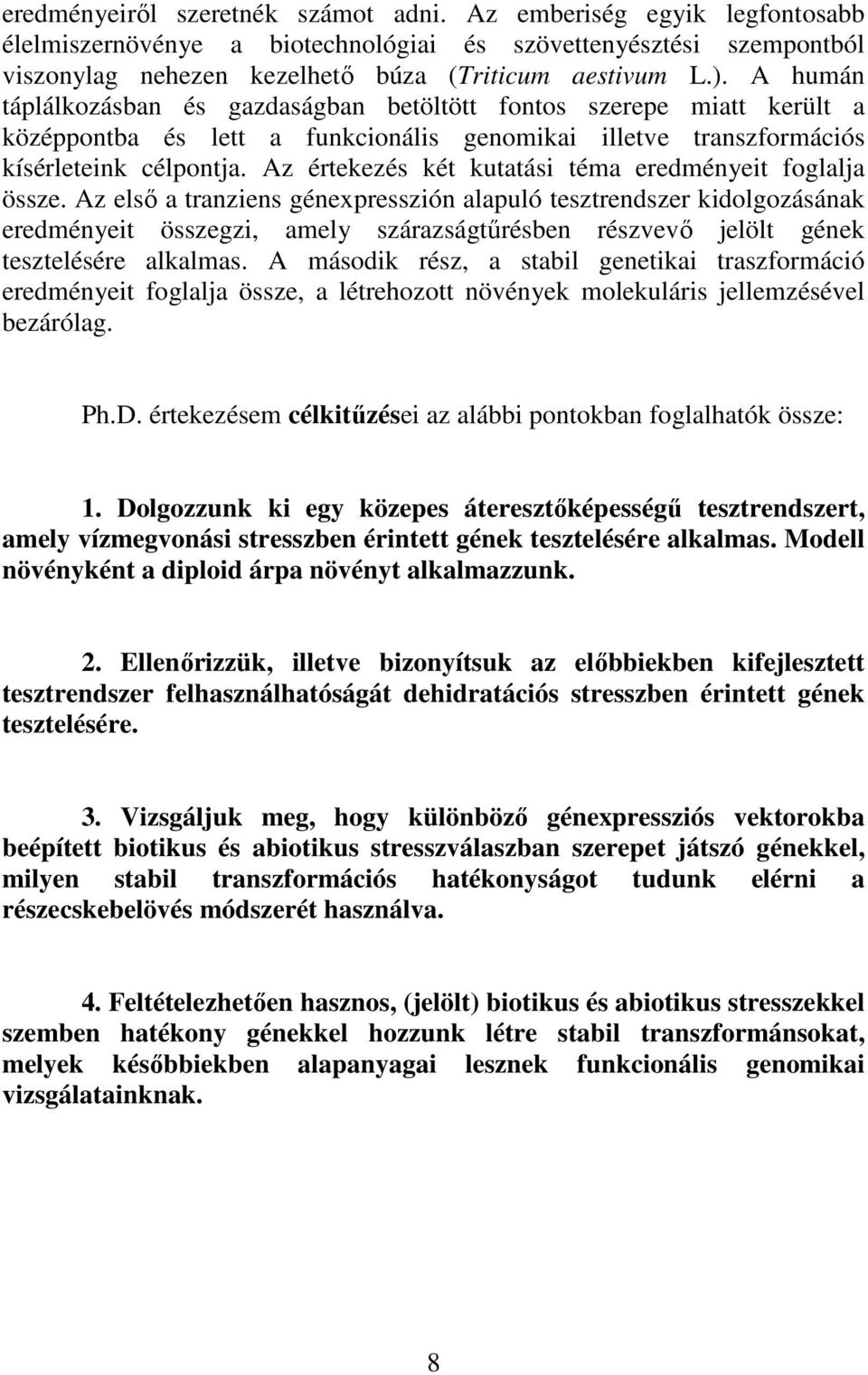 Az értekezés két kutatási téma eredményeit foglalja össze.