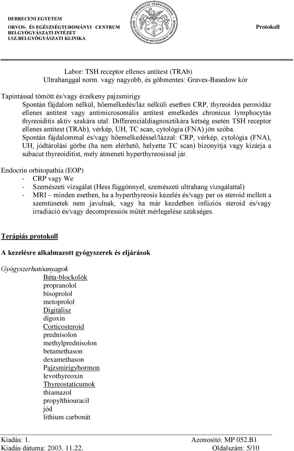 antimicrosomális antitest emelkedés chronicus lymphocytás thyreoiditis aktív szakára utal.