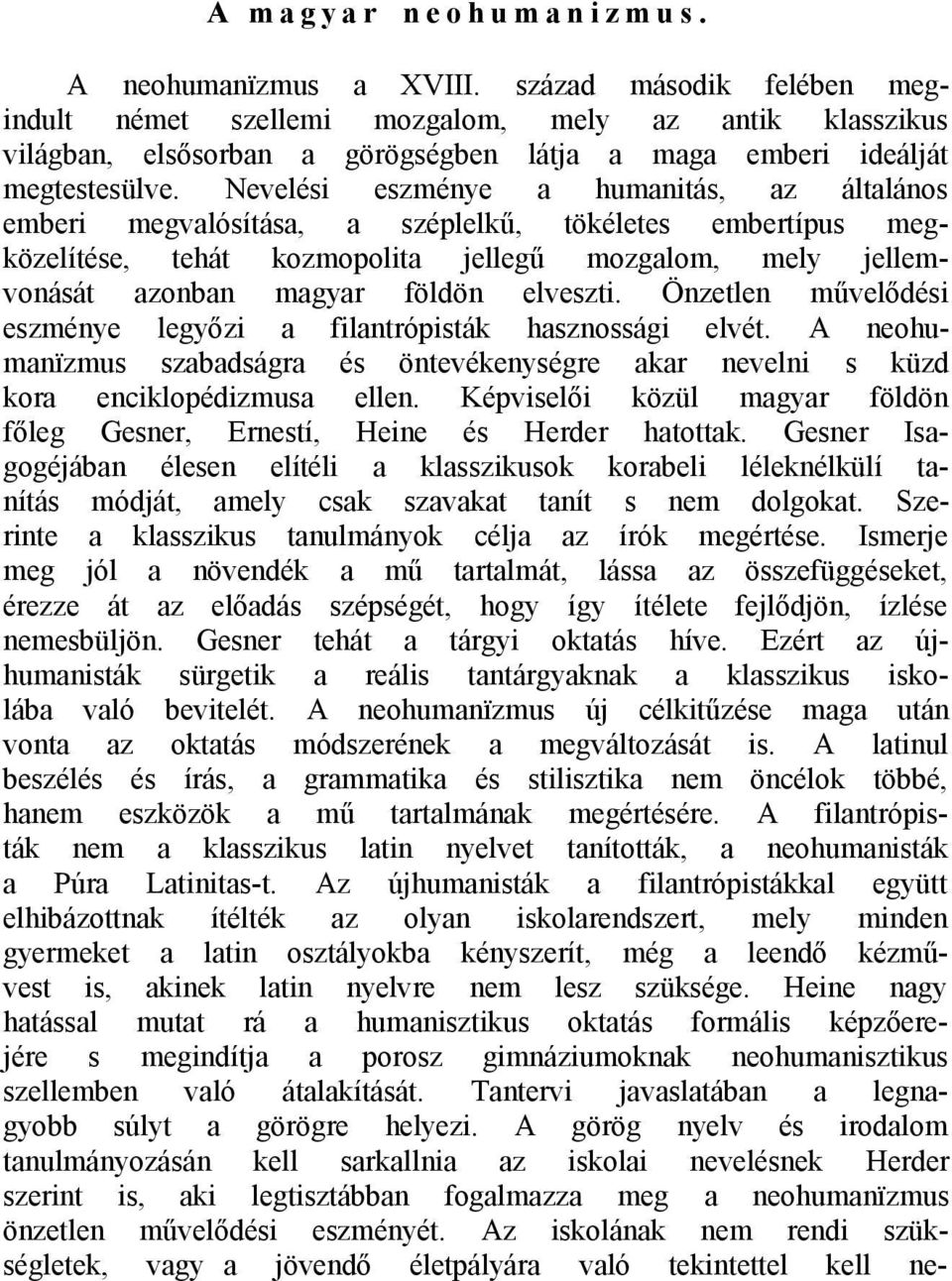 Nevelési eszménye a humanitás, az általános emberi megvalósítása, a széplelkű, tökéletes embertípus megközelítése, tehát kozmopolita jellegű mozgalom, mely jellemvonását azonban magyar földön