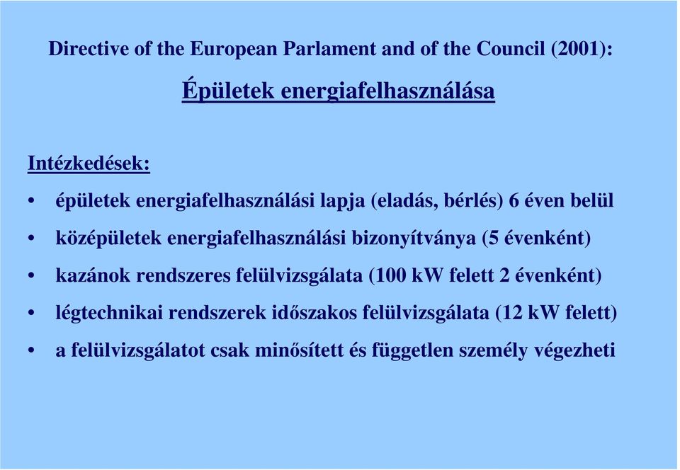 bizonyítványa (5 évenként) kazánok rendszeres felülvizsgálata (100 kw felett 2 évenként) légtechnikai