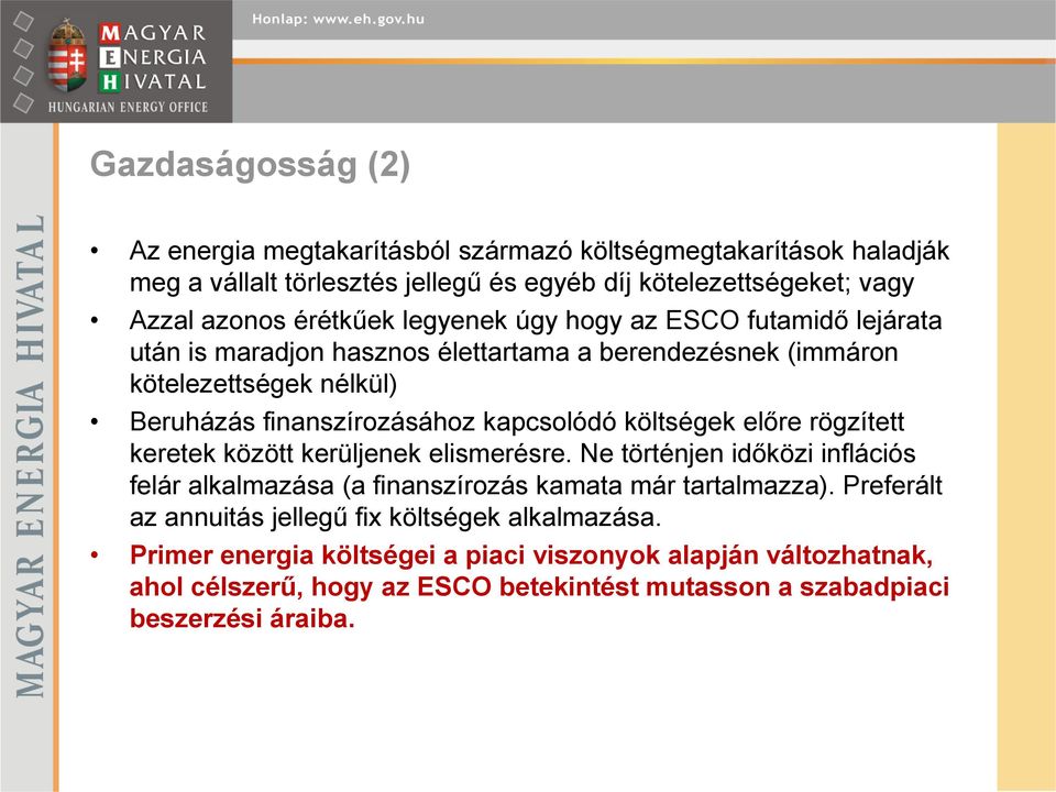 költségek előre rögzített keretek között kerüljenek elismerésre. Ne történjen időközi inflációs felár alkalmazása (a finanszírozás kamata már tartalmazza).