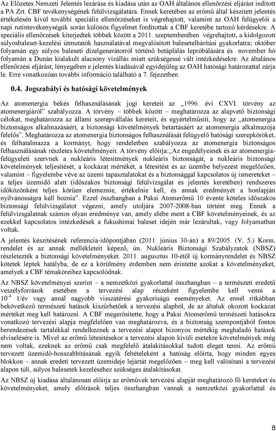 fordítottak a CBF keretébe tartozó kérdésekre. A speciális ellenőrzések kiterjedtek többek között a 2011.