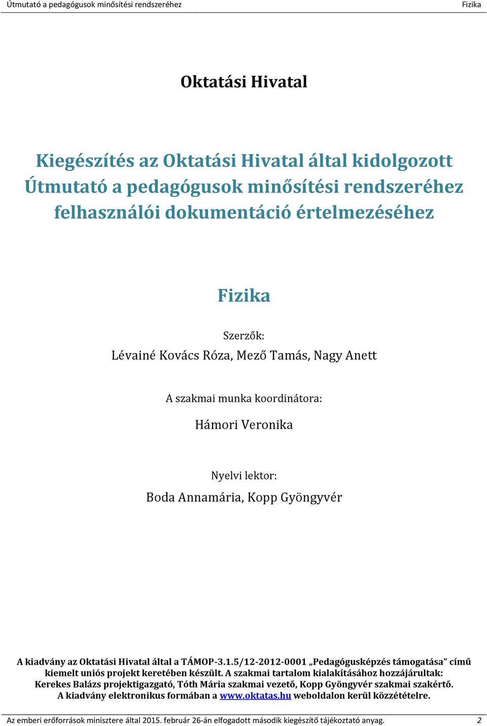 5/12-2012-0001 Pedagógusképzés támogatása című kiemelt uniós projekt keretében készült.