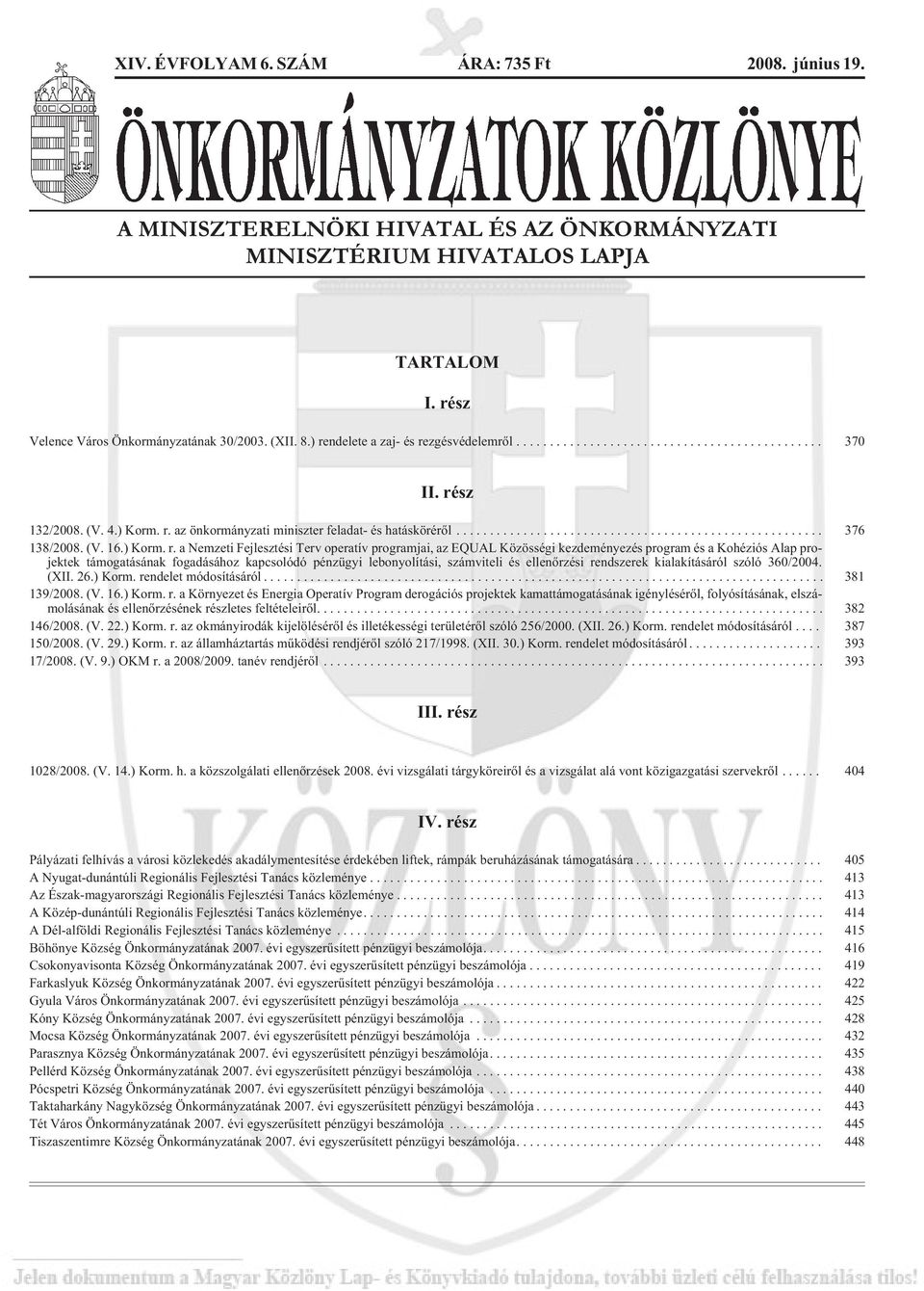 operatív programjai, az EQUAL Közösségi kezdeményezés program és a Kohéziós Alap projektek támogatásának fogadásához kapcsolódó pénzügyi lebonyolítási, számviteli és ellenõrzési rendszerek