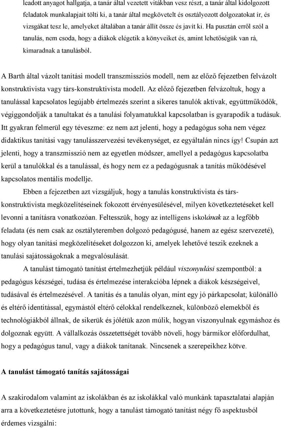 Ha pusztán erről szól a tanulás, nem csoda, hogy a diákok elégetik a könyveiket és, amint lehetőségük van rá, kimaradnak a tanulásból.