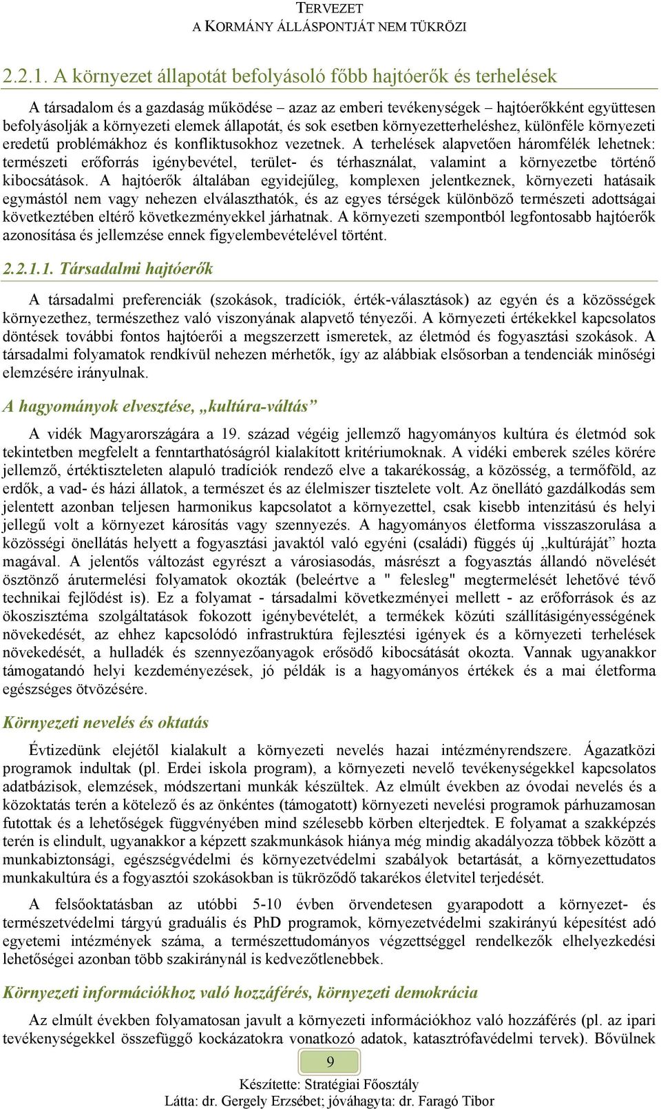 és sok esetben környezetterheléshez, különféle környezeti eredetű problémákhoz és konfliktusokhoz vezetnek.