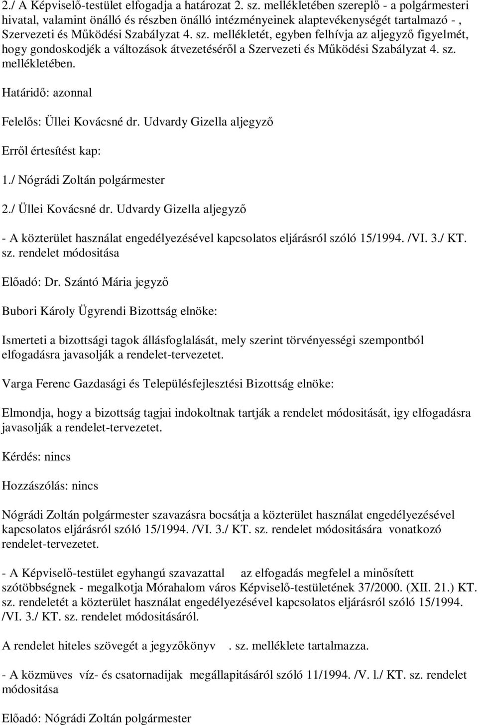 sz. mellékletében. Határidő: azonnal Felelős: Üllei Kovácsné dr. Udvardy Gizella aljegyző Erről értesítést kap: 1./ Nógrádi Zoltán polgármester 2./ Üllei Kovácsné dr.