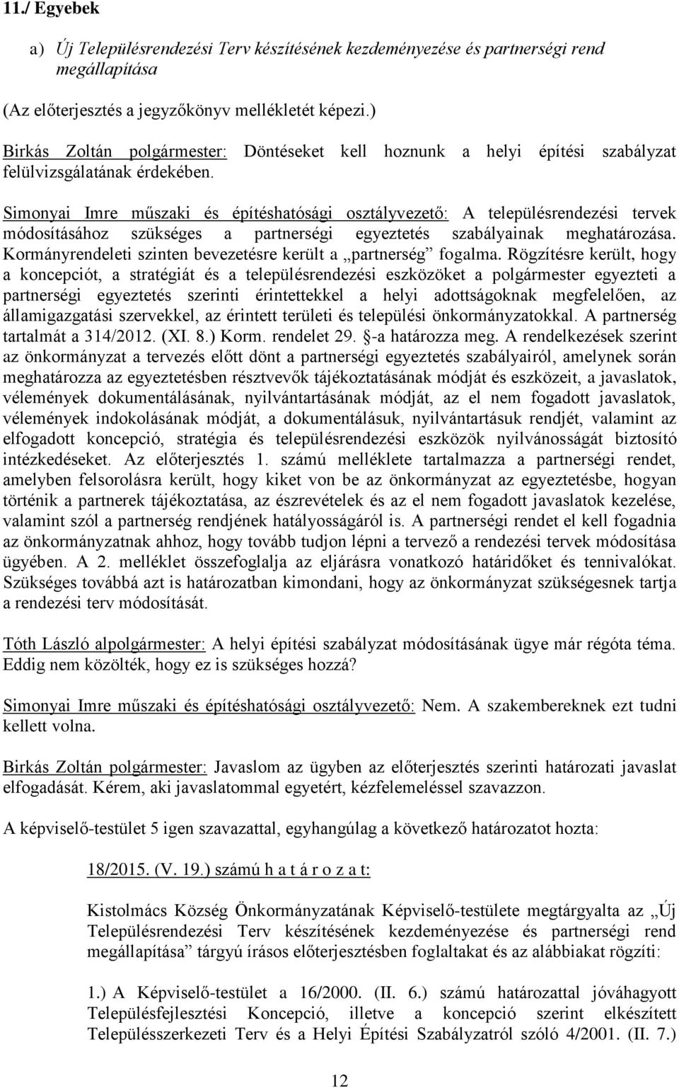 Simonyai Imre műszaki és építéshatósági osztályvezető: A településrendezési tervek módosításához szükséges a partnerségi egyeztetés szabályainak meghatározása.