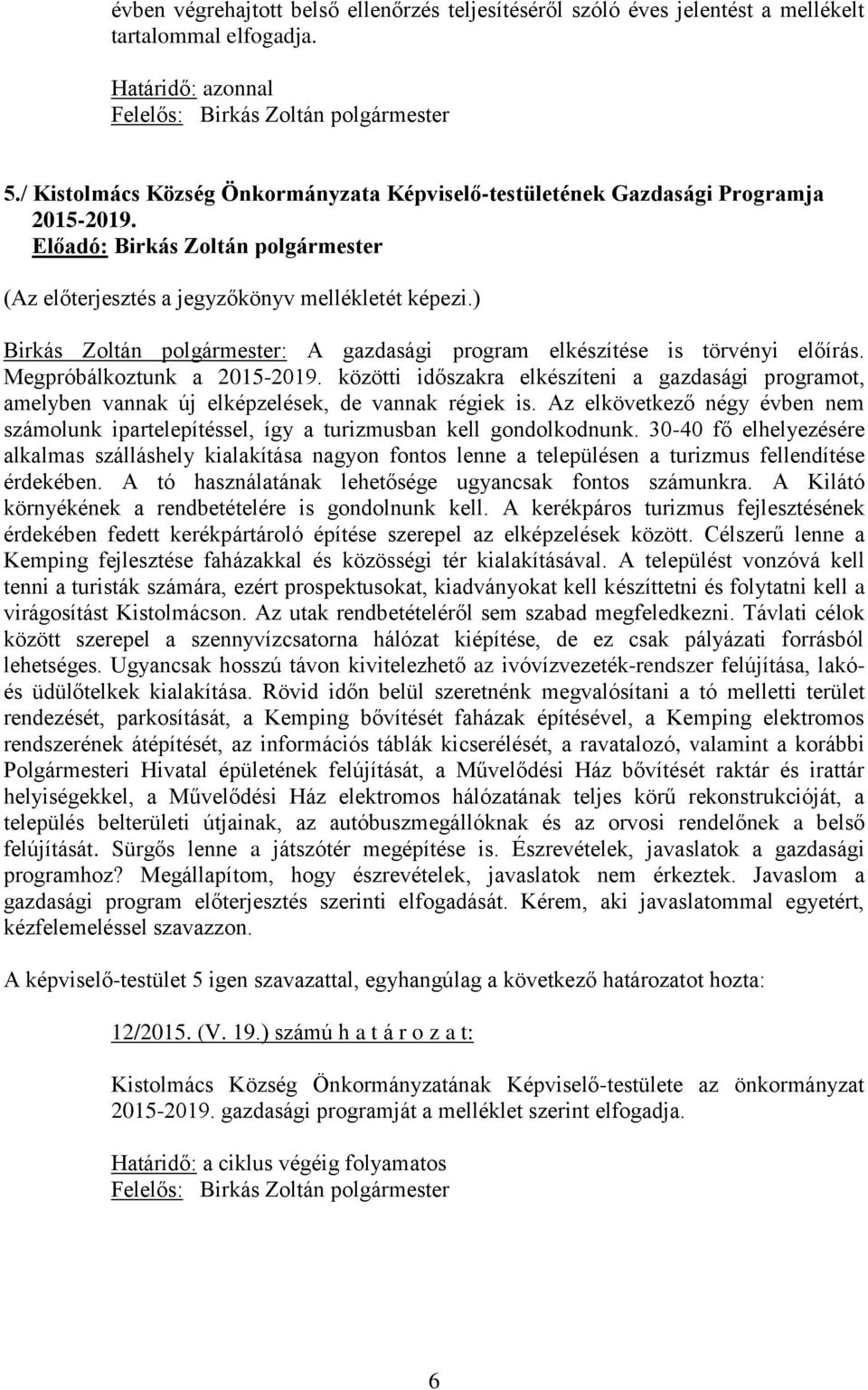 ) Birkás Zoltán polgármester: A gazdasági program elkészítése is törvényi előírás. Megpróbálkoztunk a 2015-2019.