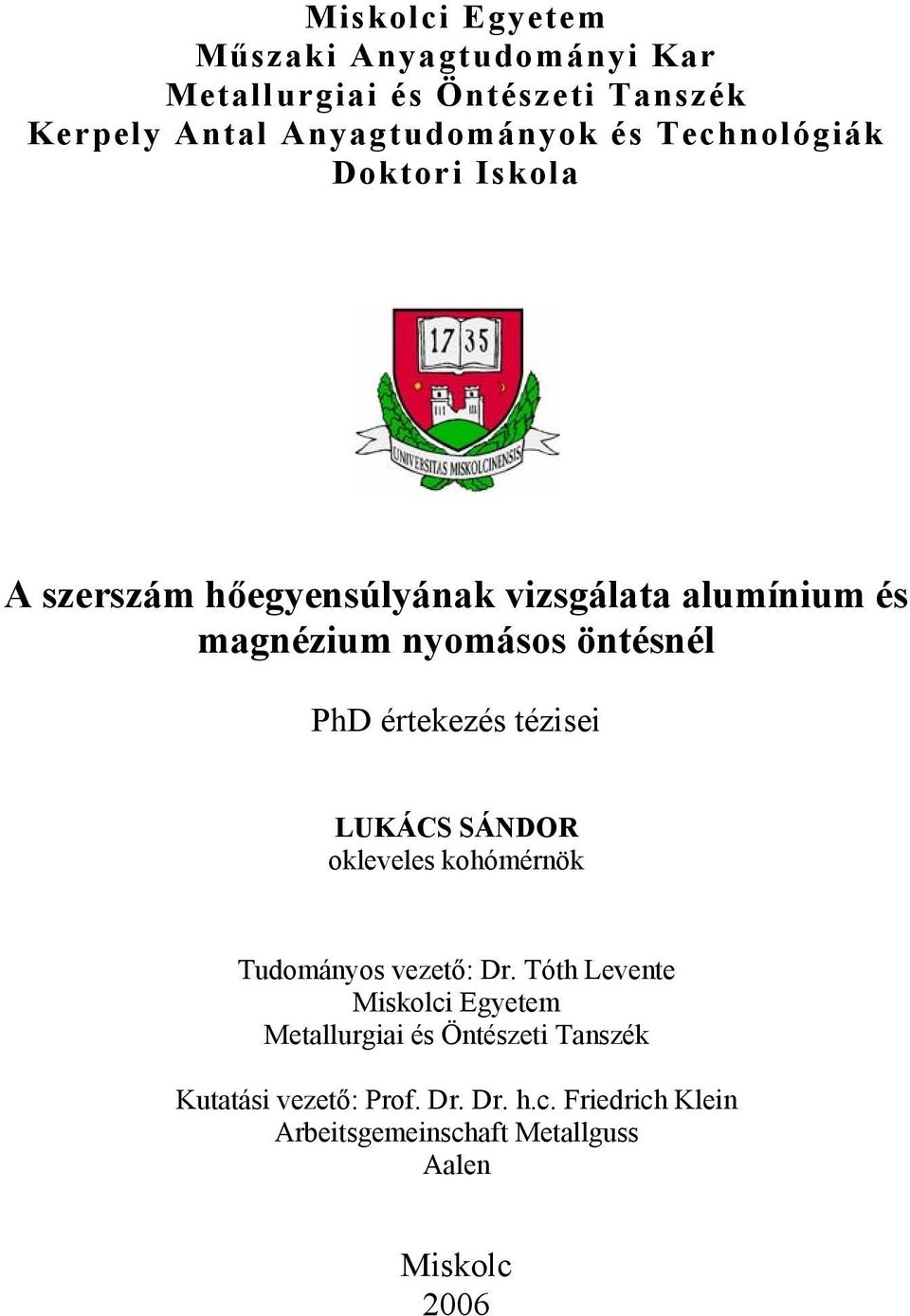 értekezés tézisei LUKÁCS SÁNDOR okleveles kohómérnök Tudományos vezető: Dr.