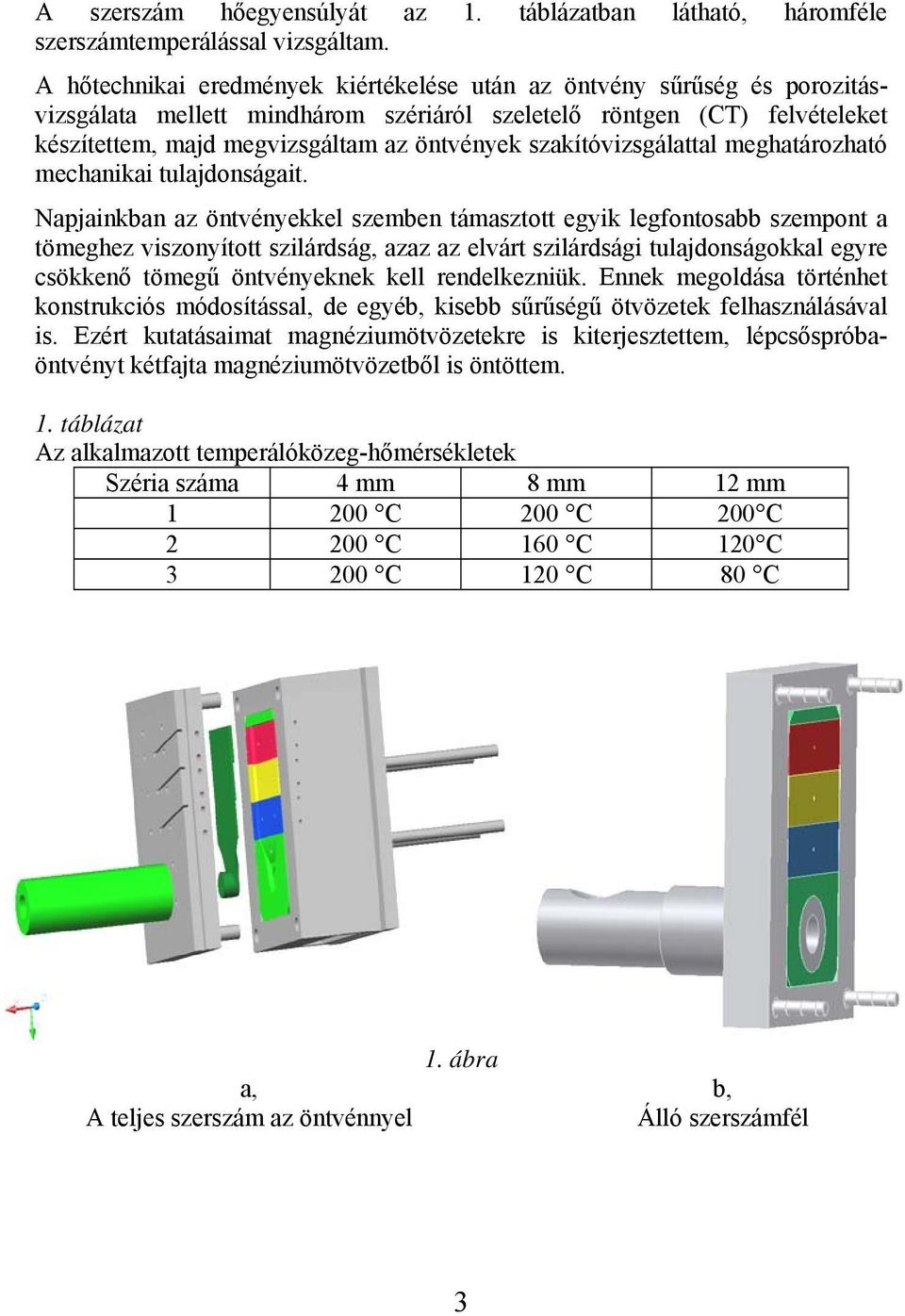 szakítóvizsgálattal meghatározható mechanikai tulajdonságait.