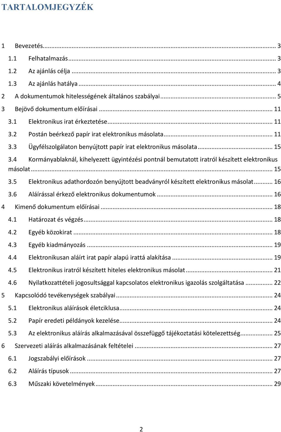 4 Kormányablaknál, kihelyezett ügyintézési pontnál bemutatott iratról készített elektronikus másolat... 15 3.5 Elektronikus adathordozón benyújtott beadványról készített elektronikus másolat... 16 3.